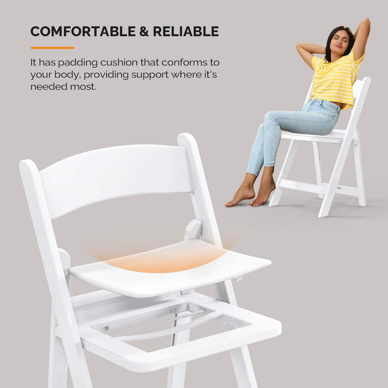 COMFORTABLE & RELIABLE

It has padding cushion that conforms to your body, providing support where it's needed most.