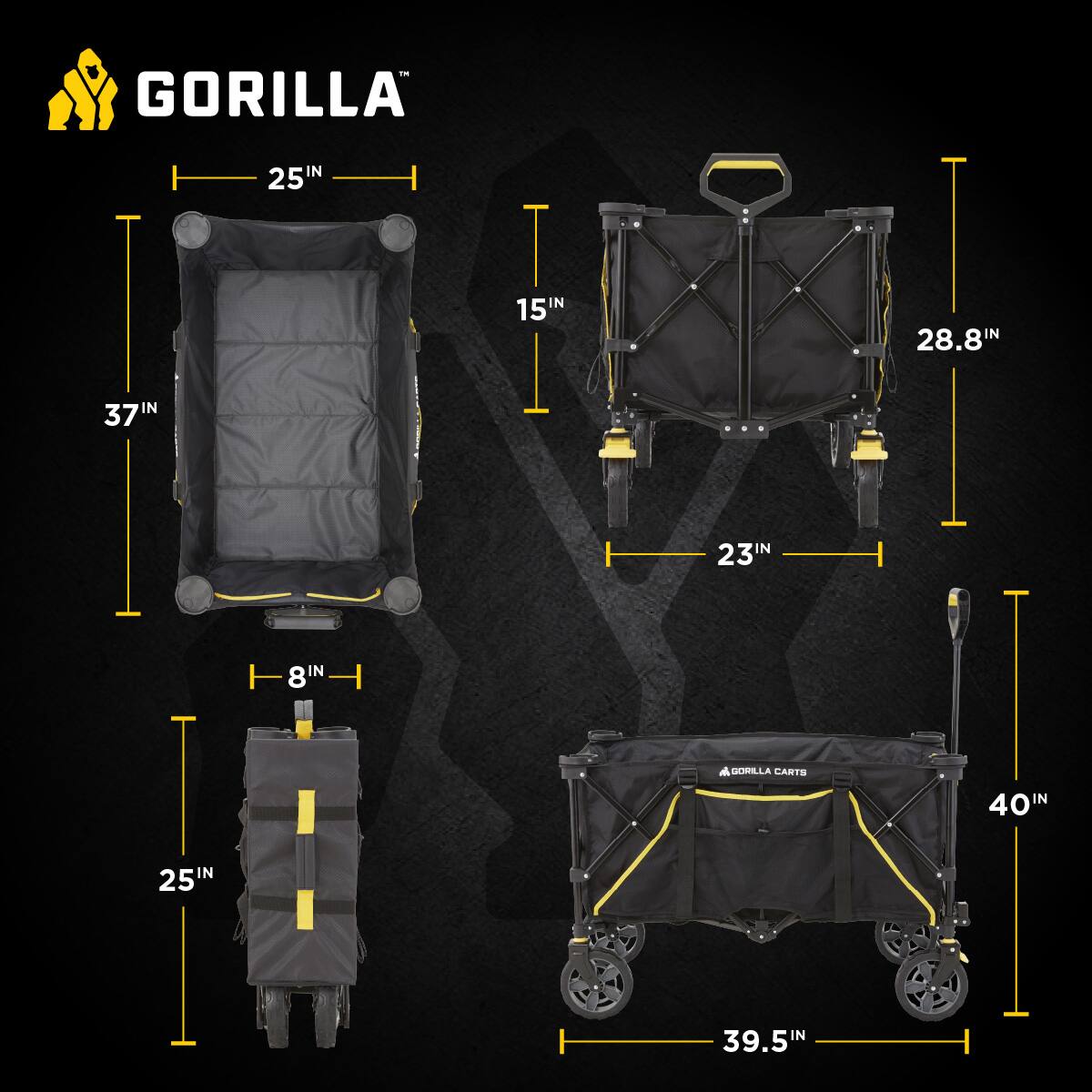 GORILLA

- 25IN
- 15IN
- 28.8IN
- 37IN
- 8IN
- 23IN
- 40IN
- 39.5IN

GORILLA CARTS