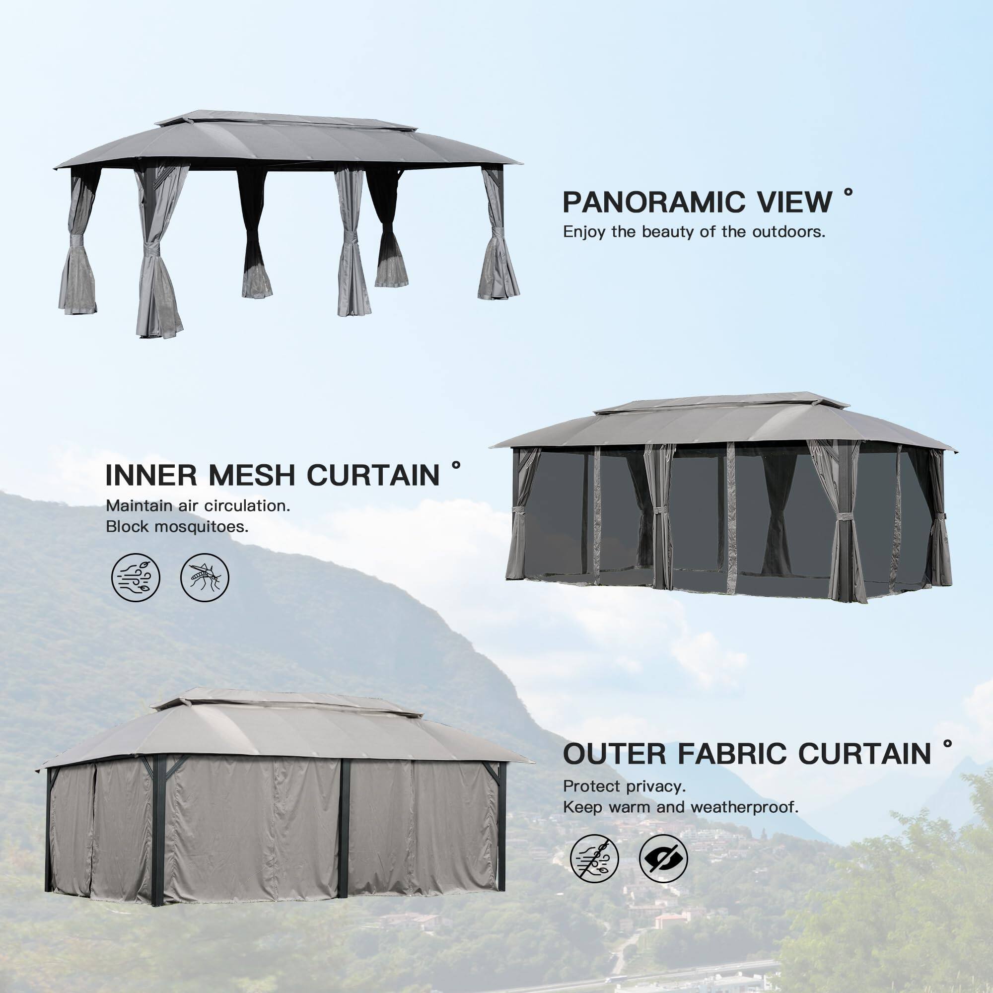 PANORAMIC VIEW  
Enjoy the beauty of the outdoors.  

INNER MESH CURTAIN  
Maintain air circulation.  
Block mosquitoes.  

OUTER FABRIC CURTAIN  
Protect privacy.  
Keep warm and weatherproof.