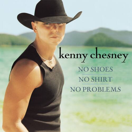 kenny chesney  
NO SHOES  
NO SHIRT  
NO PROBLEMS