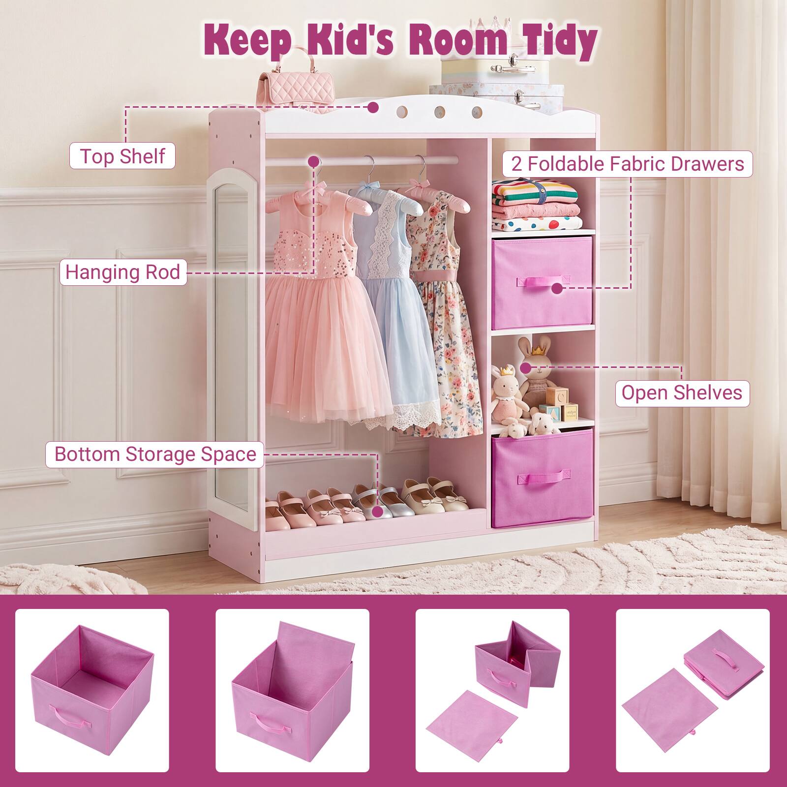 Keep Kid's Room Tidy

- Top Shelf
- Hanging Rod
- 2 Foldable Fabric Drawers
- Open Shelves
- Bottom Storage Space