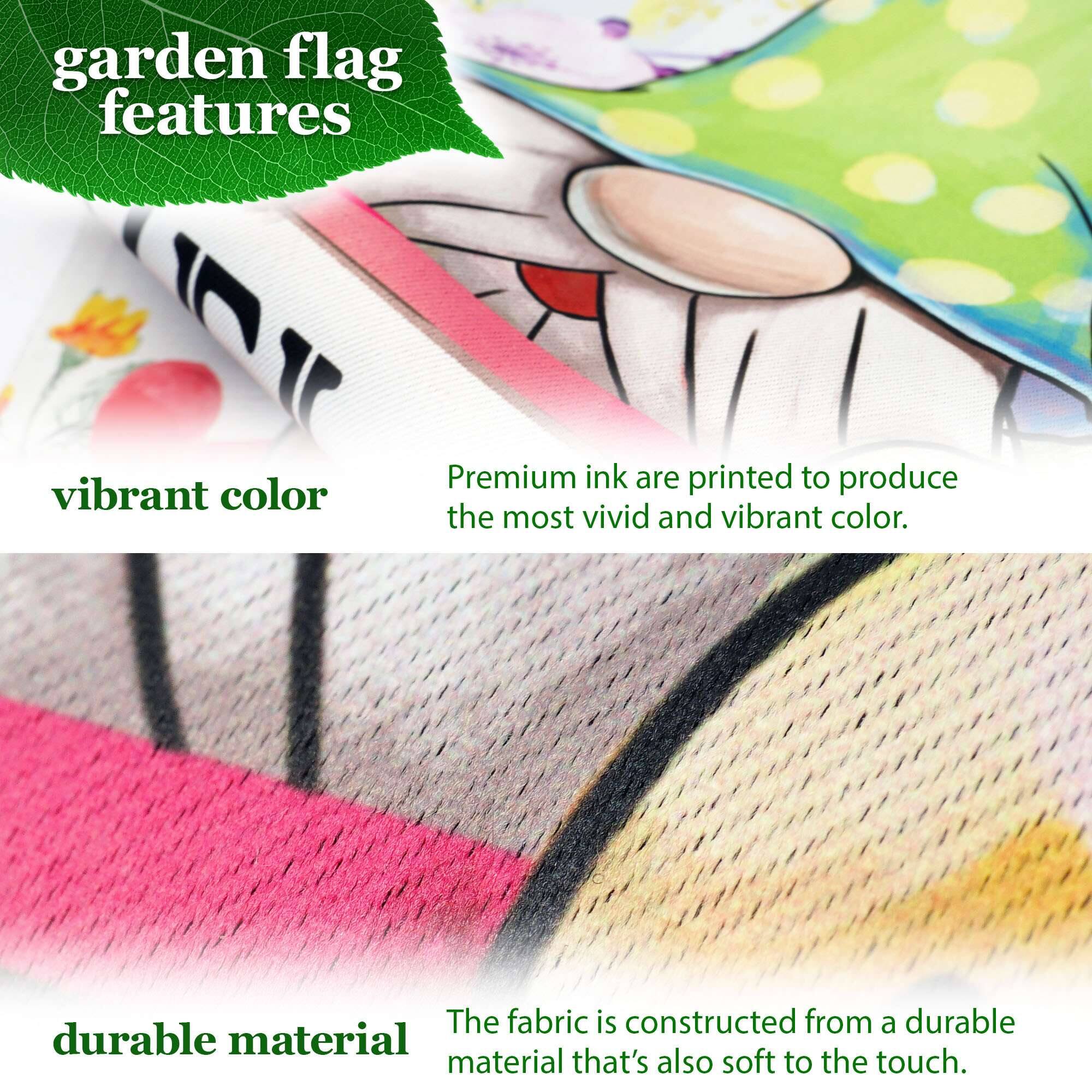 garden flag features vibrant color. Premium ink is printed to produce the most vivid and vibrant color. The fabric is constructed from a durable material that's also soft to the touch.