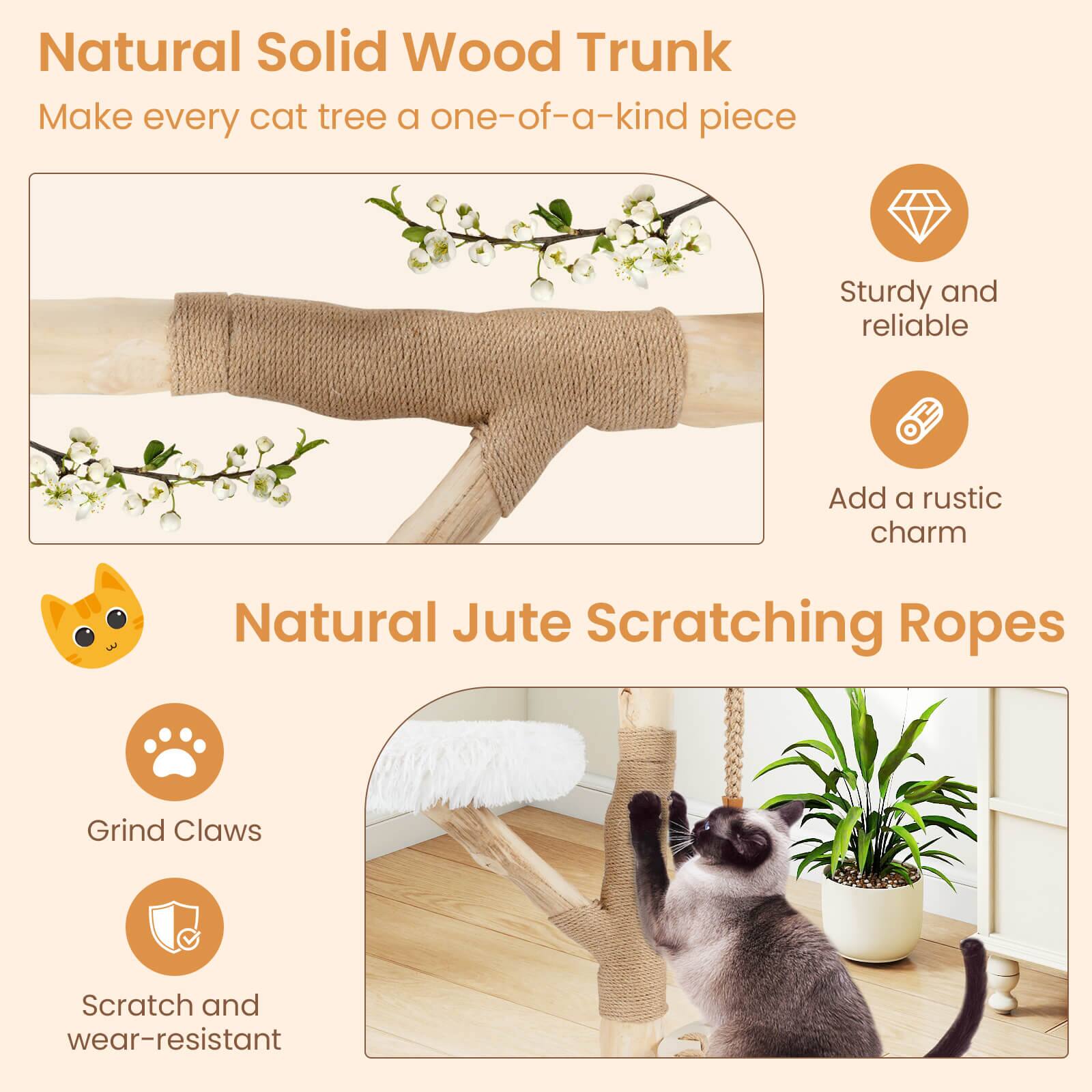 Natural Solid Wood Trunk  
Make every cat tree a one-of-a-kind piece  
Sturdy and reliable  
Add a rustic charm  

Natural Jute Scratching Ropes  
Grind Claws  
Scratch and wear-resistant