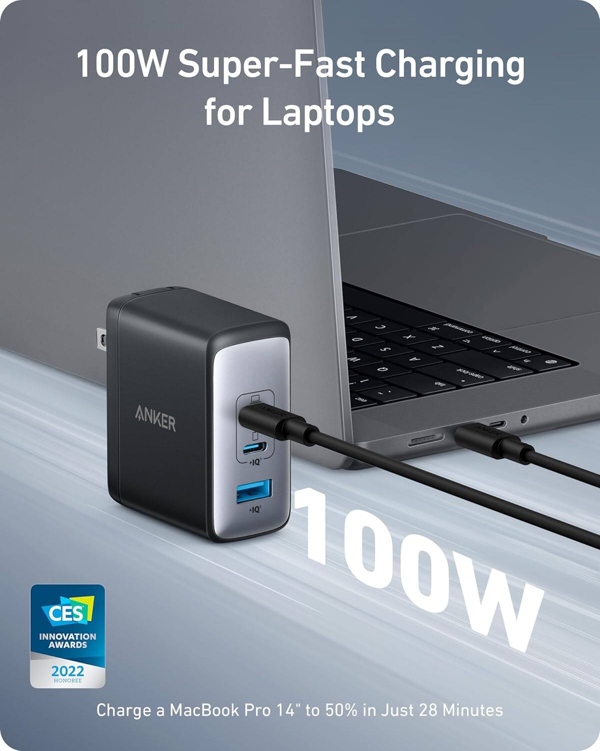100W Super-Fast Charging for Laptops

~ nRc G X - 5 A - / A 4 I 5 -i CC - - v ANKER 1Q +1Q INNOVATION AWARDS CES 100W 2022 HONOREE

Charge a MacBook Pro 14" to 50% in Just 28 Minutes