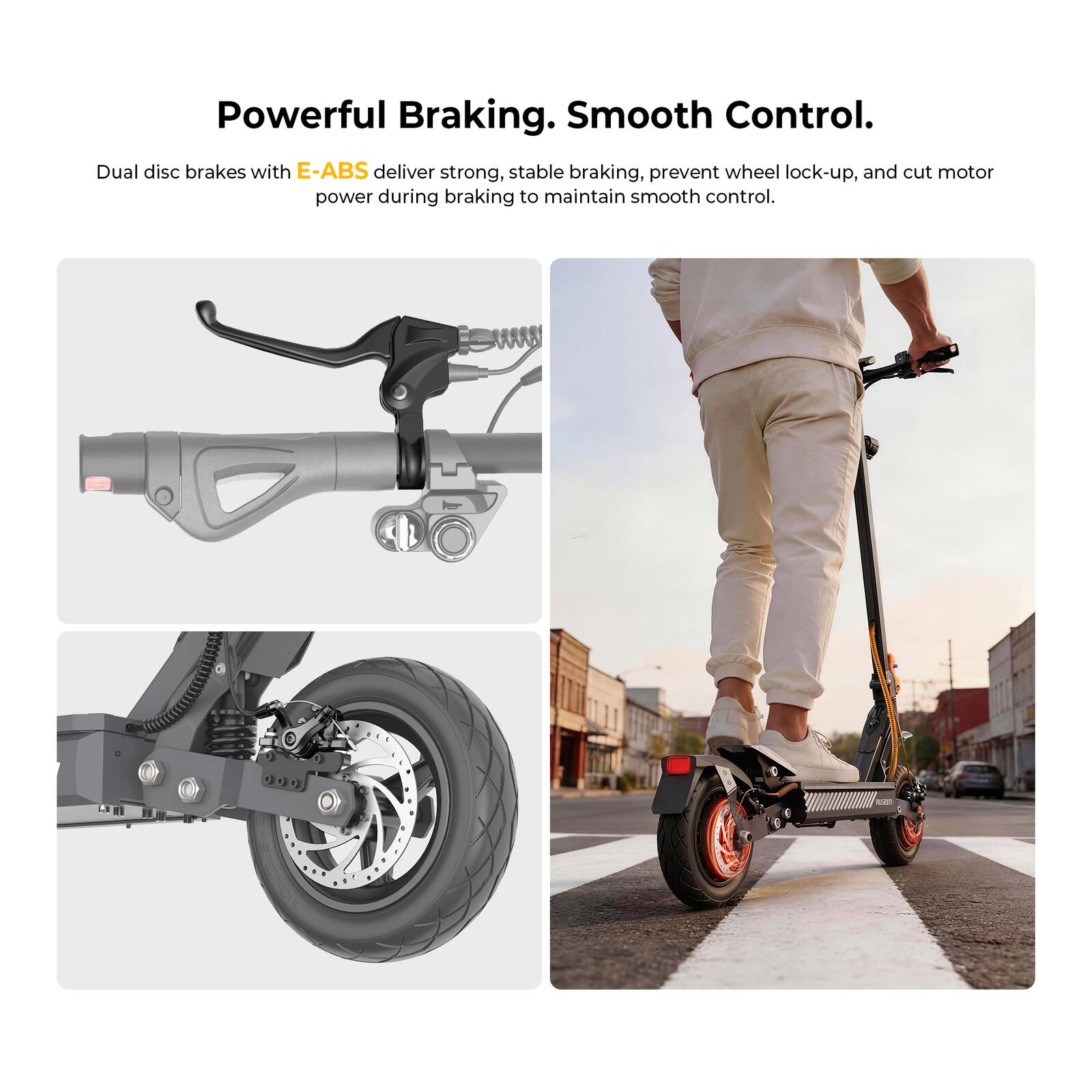Powerful Braking. Smooth Control.

Dual disc brakes with E-ABS deliver strong, stable braking, prevent wheel lock-up, and cut motor power during braking to maintain smooth control.
