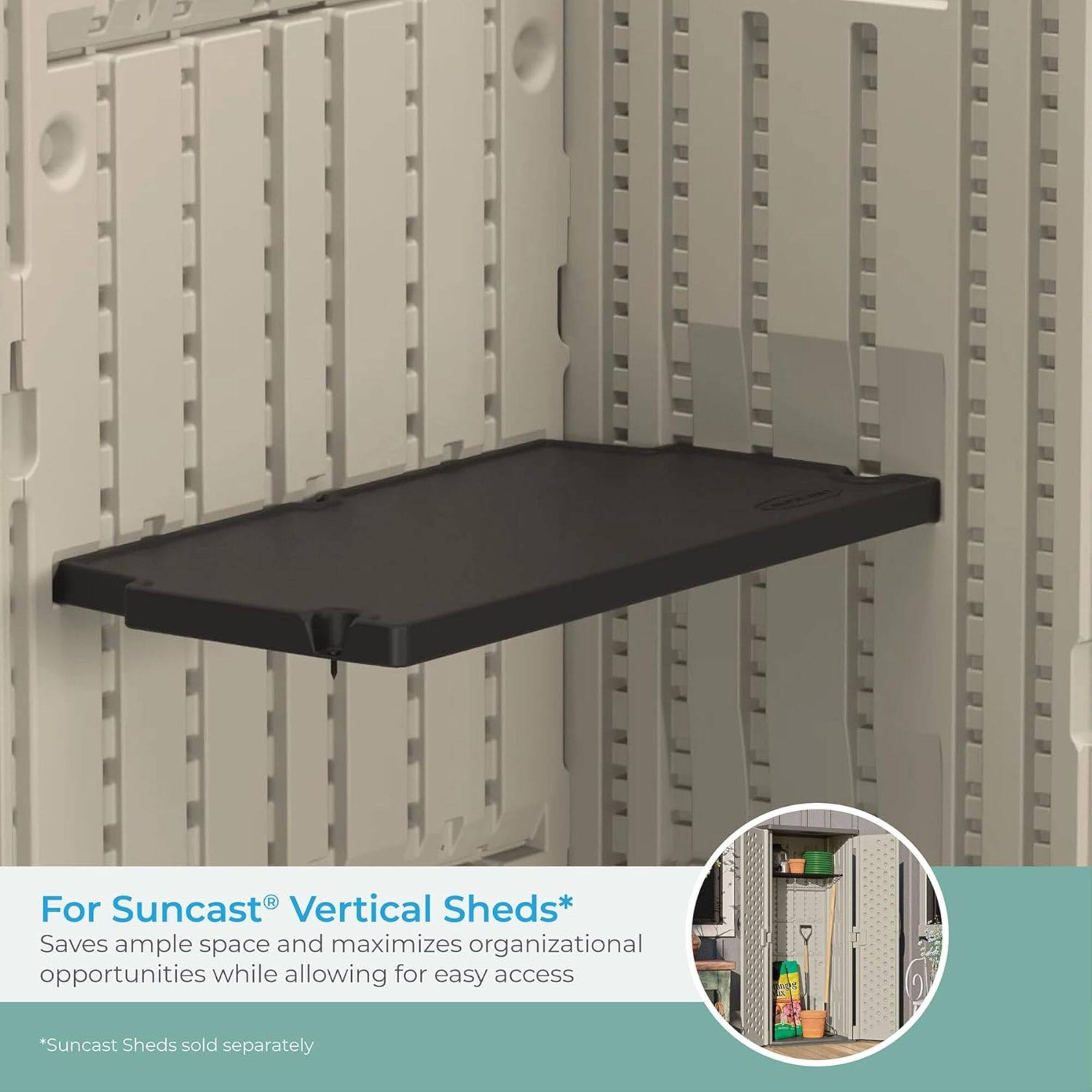 For Suncast® Vertical Sheds*  
Saves ample space and maximizes organizational opportunities while allowing for easy access  
*Suncast Sheds sold separately