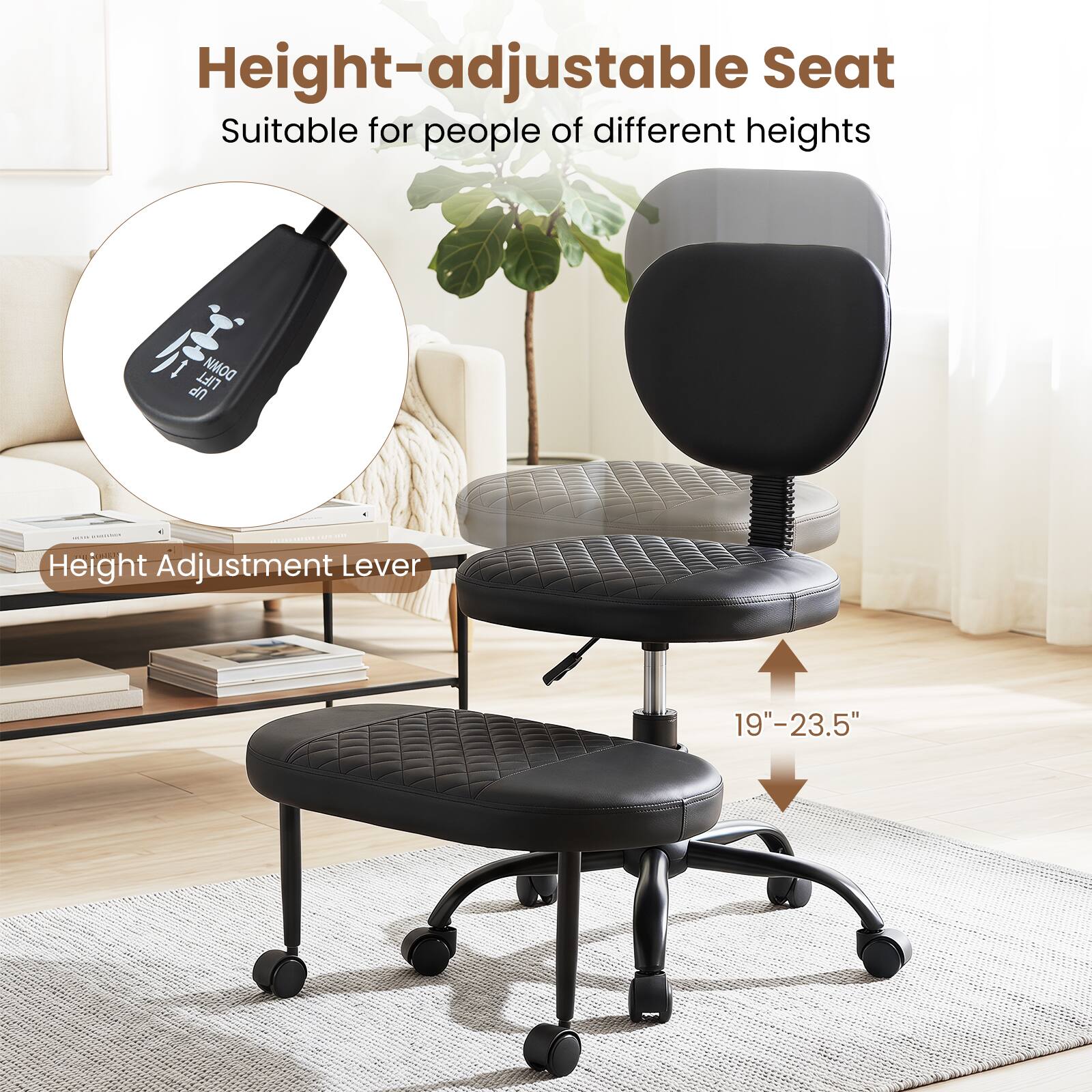 Height-adjustable Seat  
Suitable for people of different heights

LIFT DOWN UP

Height Adjustment Lever

19"-23.5"