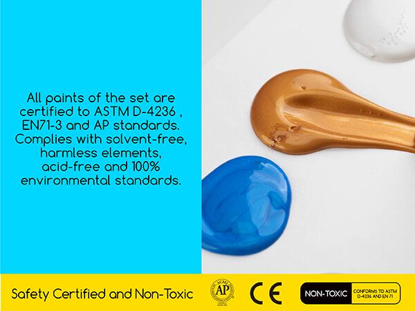 All paints of the set are certified to ASTM D-4236, EN71-3 and AP standards. Complies with solvent-free, harmless elements, acid-free and 100% environmental standards.

Safety Certified and Non-Toxic

ICHI AP

CONFORMS TO ASTM CE NON-TOXIC D-4235 AND EN 71