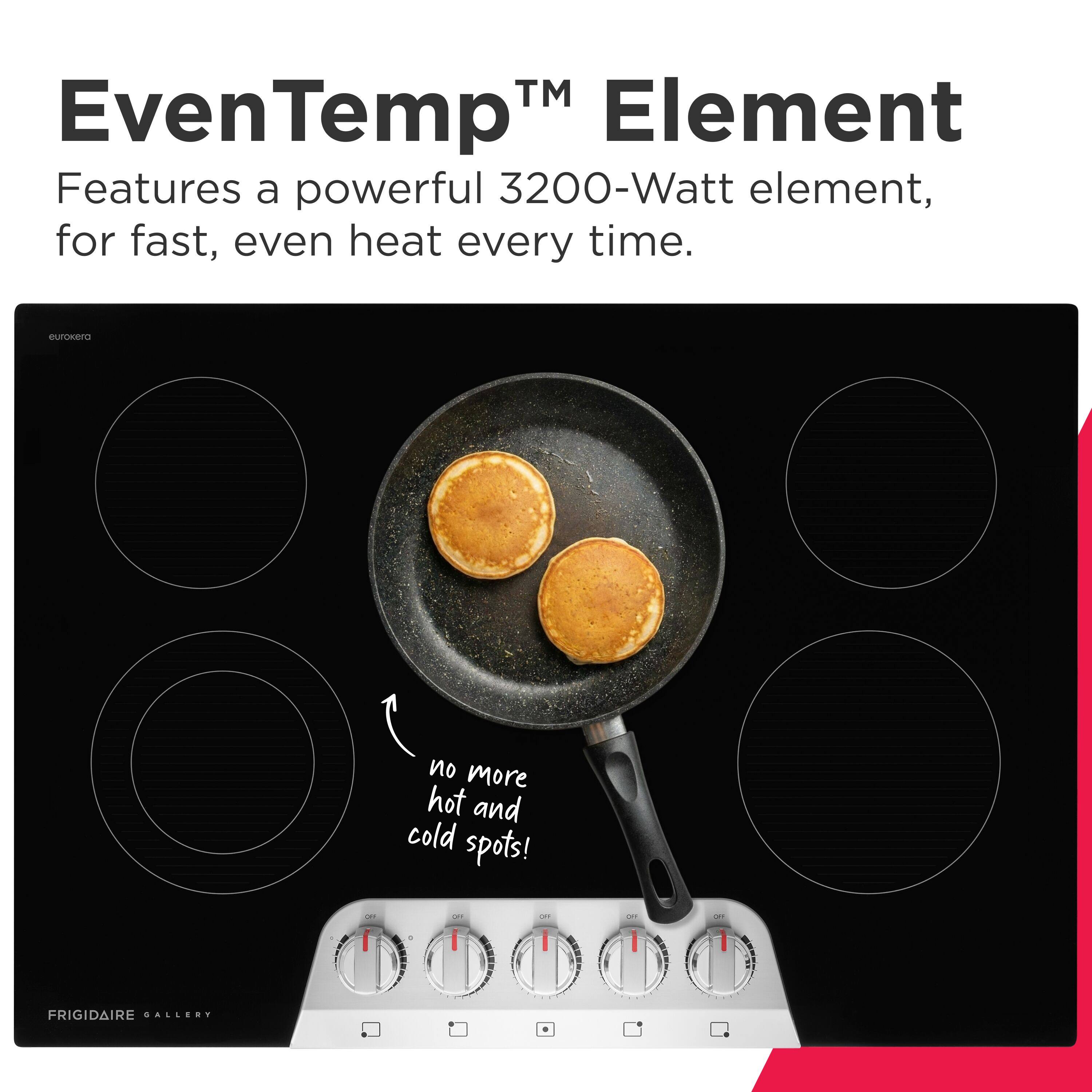 EvenTemp™ Element  
Features a powerful 3200-Watt element, for fast, even heat every time.  
no more hot and cold spots!  

FRIGIDAIRE GALLERY