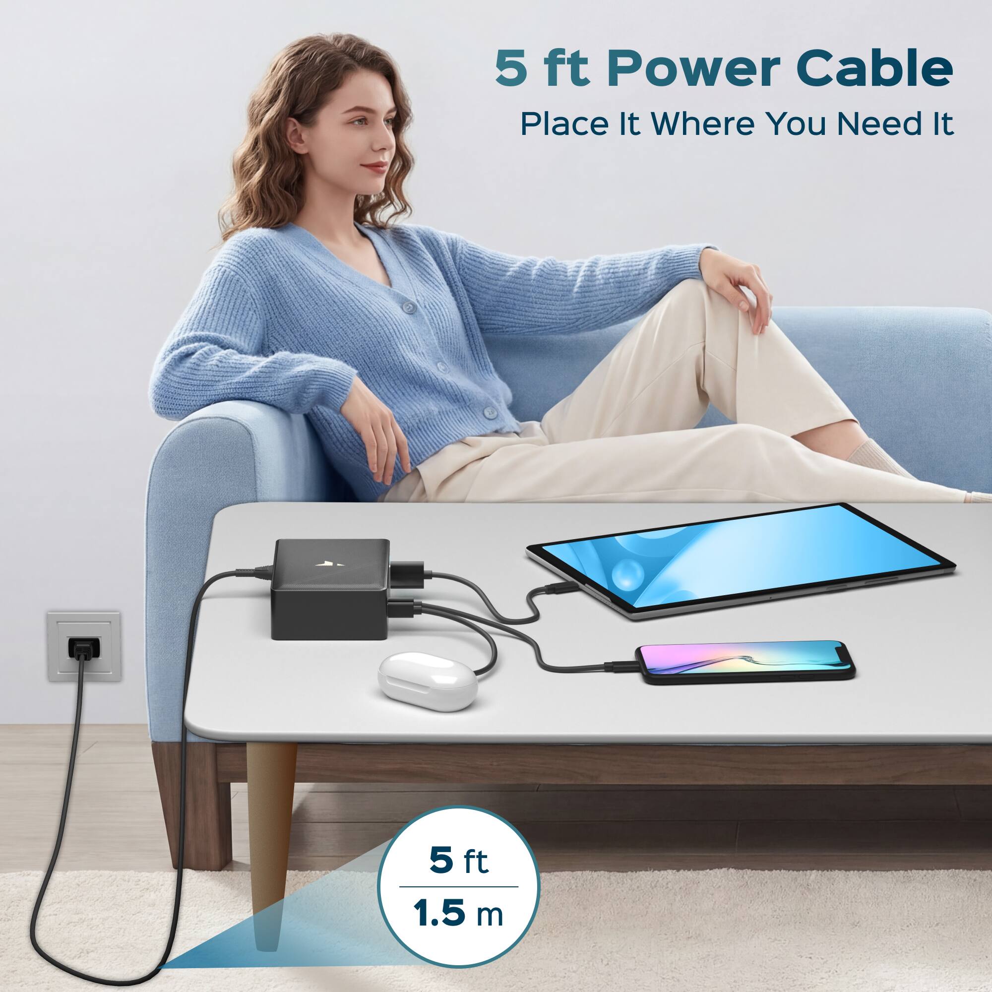 5 ft Power Cable  
Place It Where You Need It  
5 ft 1.5 m