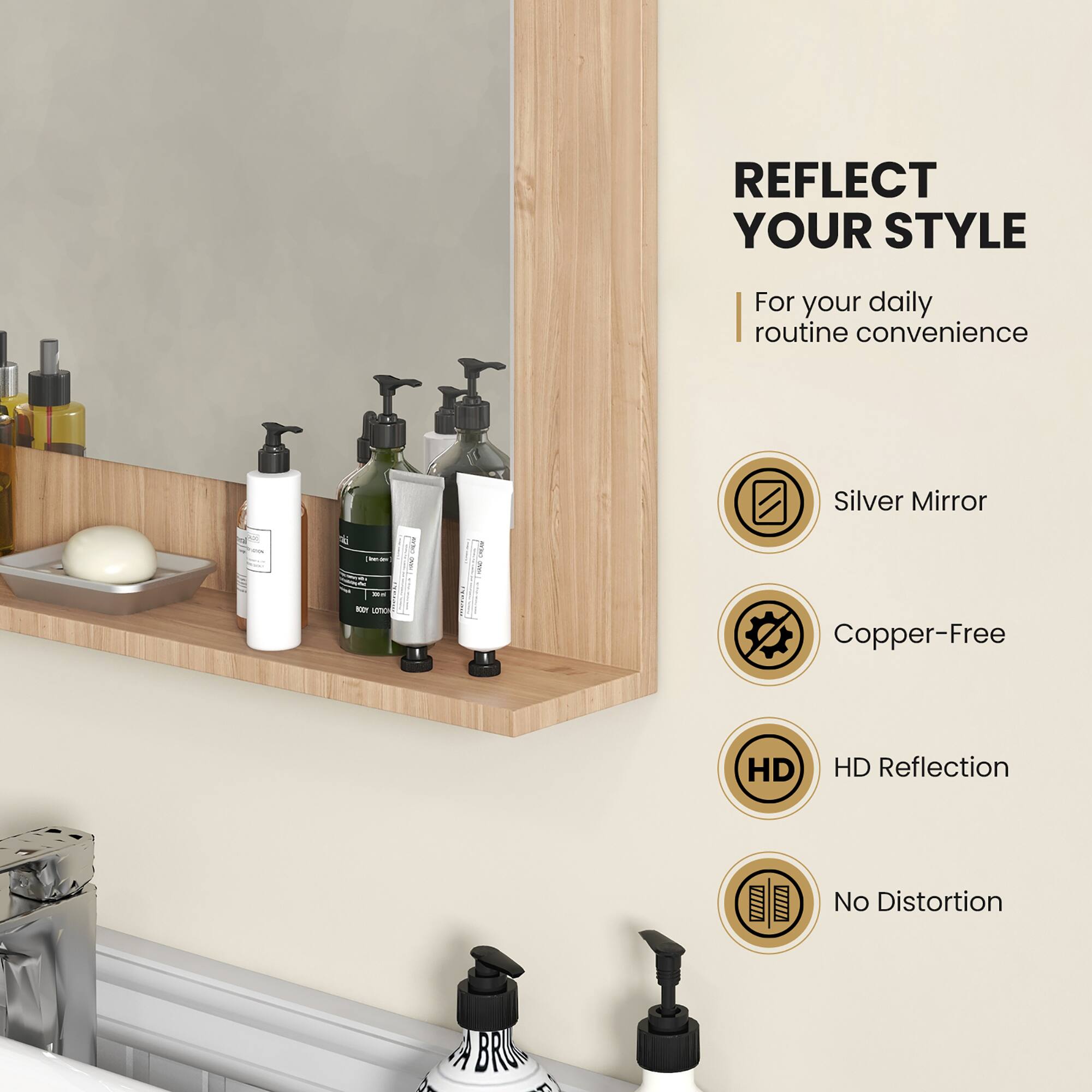 REFLECT YOUR STYLE  
For your daily routine convenience  

- Silver Mirror  
- Copper-Free  
- HD Reflection  
- No Distortion