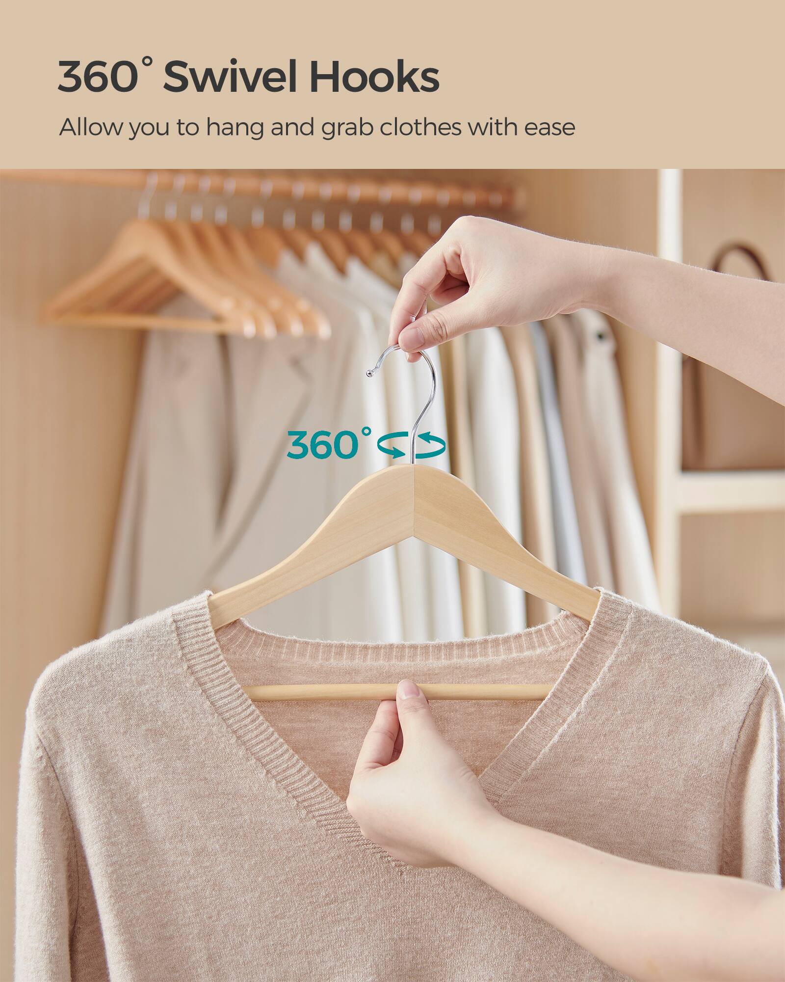 360° Swivel Hooks  
Allow you to hang and grab clothes with ease