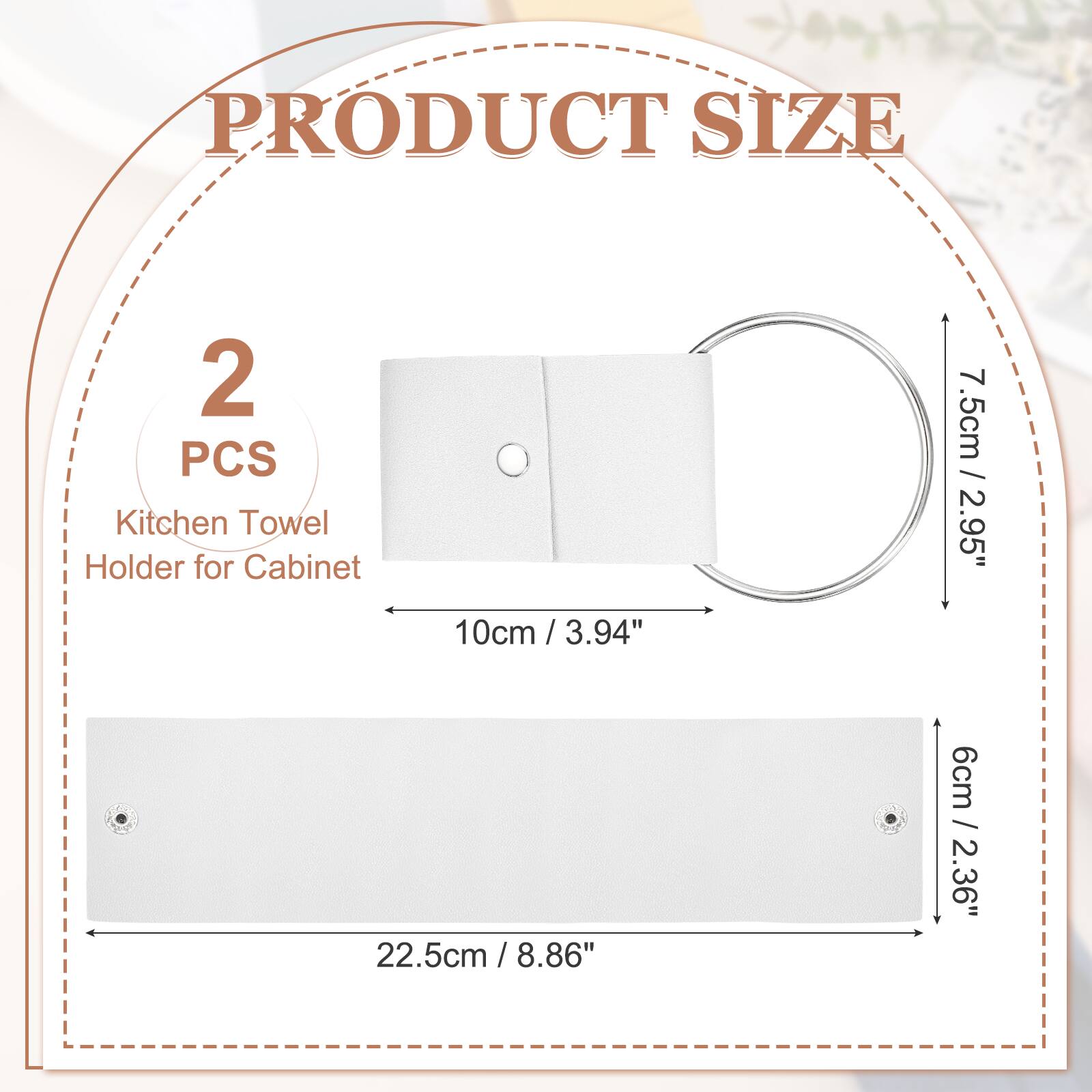 PRODUCT SIZE

2 PCS Kitchen Towel Holder for Cabinet

10cm / 3.94"  
7.5cm / 2.95"  
22.5cm / 8.86"  
6cm / 2.36"