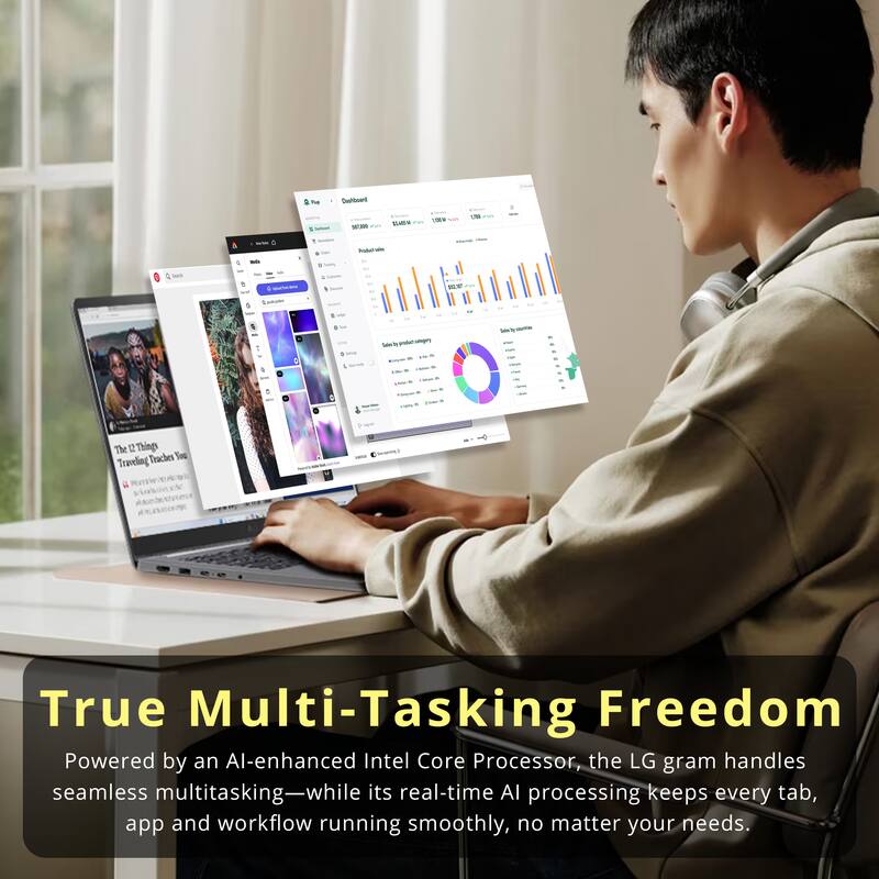 True Multi-Tasking Freedom

Powered by an AI-enhanced Intel Core Processor, the LG gram handles seamless multitasking—while its real-time AI processing keeps every tab, app and workflow running smoothly, no matter your needs.