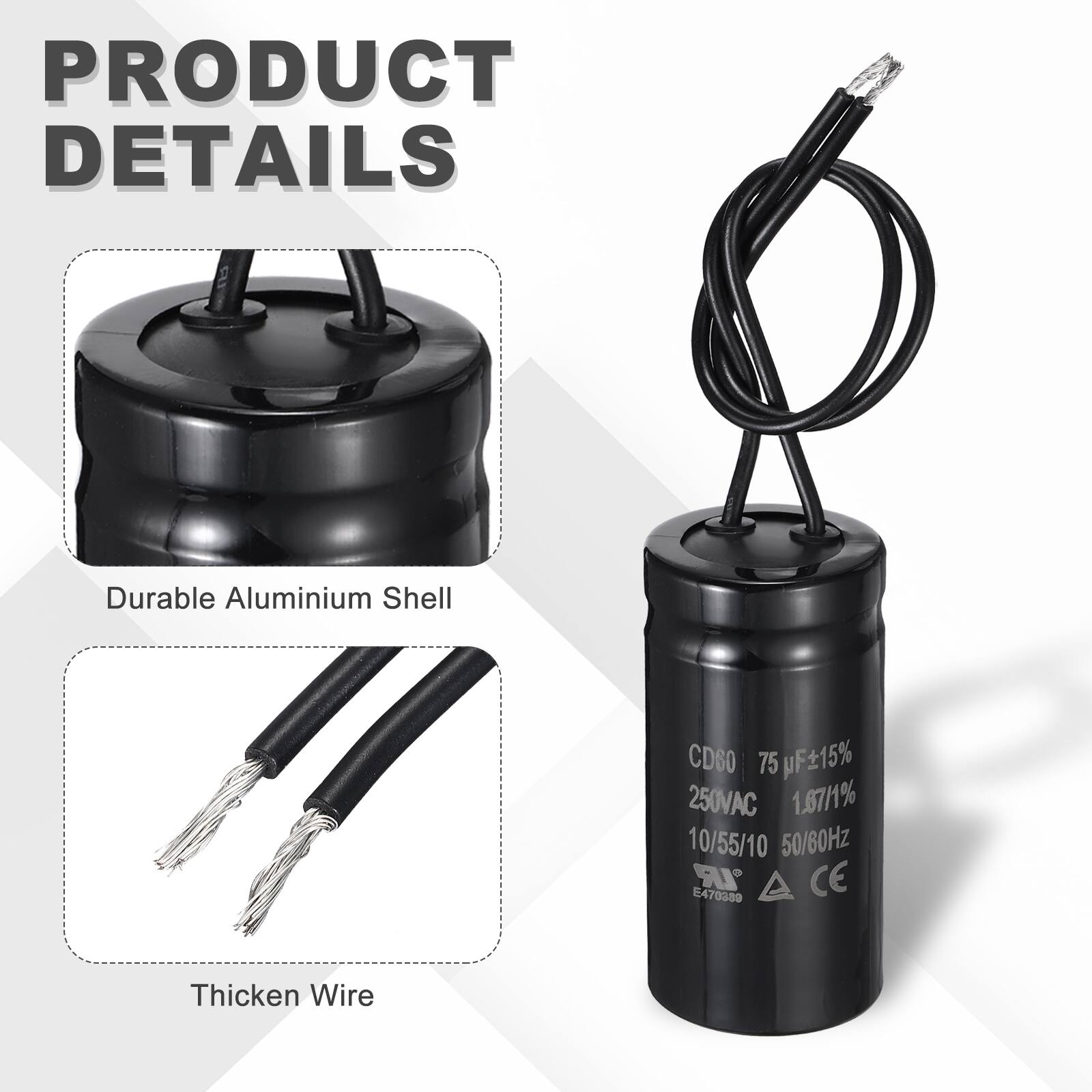 PRODUCT DETAILS

- Durable Aluminium Shell
- Thicken Wire

CDS0 75 µF ±15% 250VAC 1.67/1% 10/55/10 50/60Hz IR CE E470389