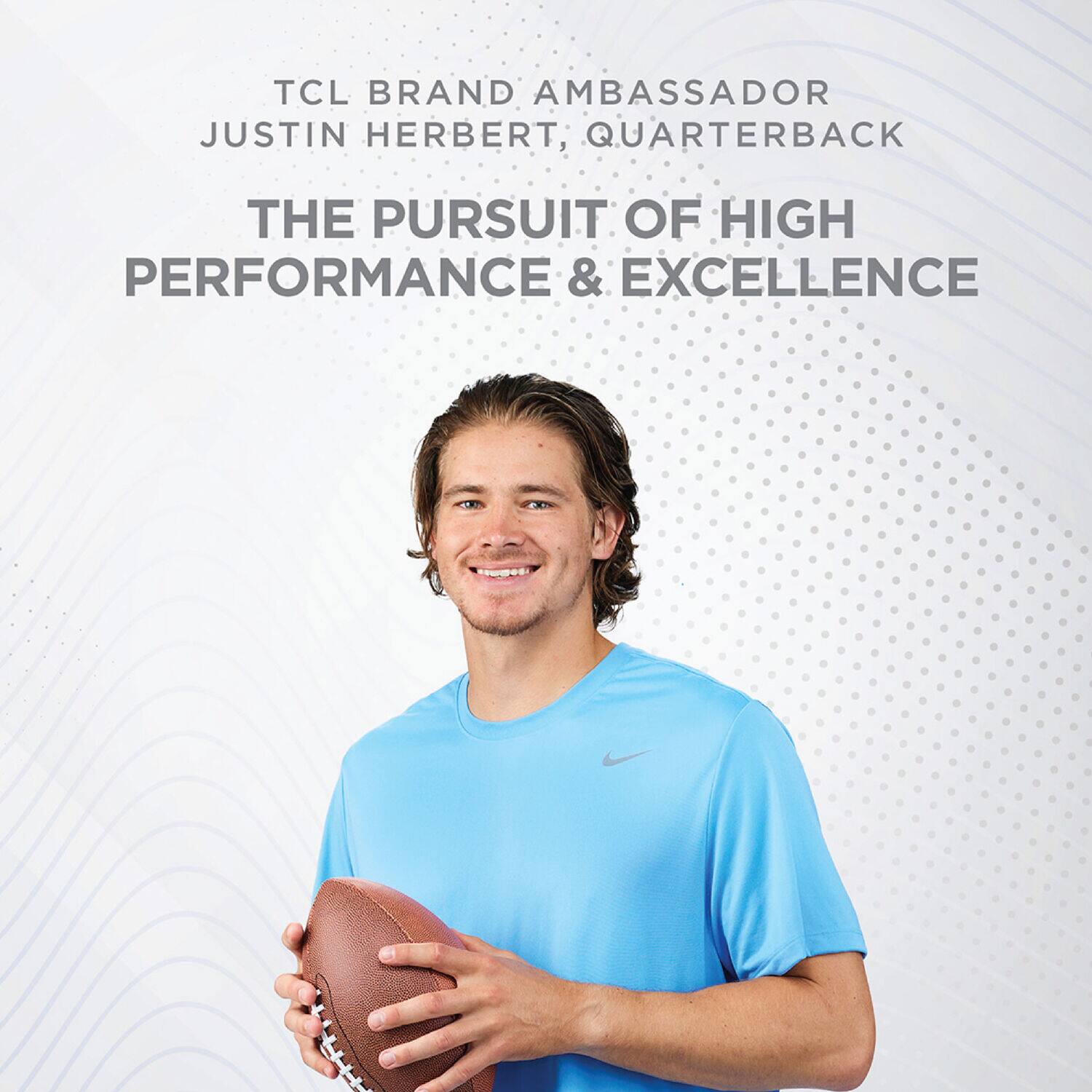TCL Brand Ambassador Justin Herbert Quarterback The Pursuit of High Performance & Excellence
