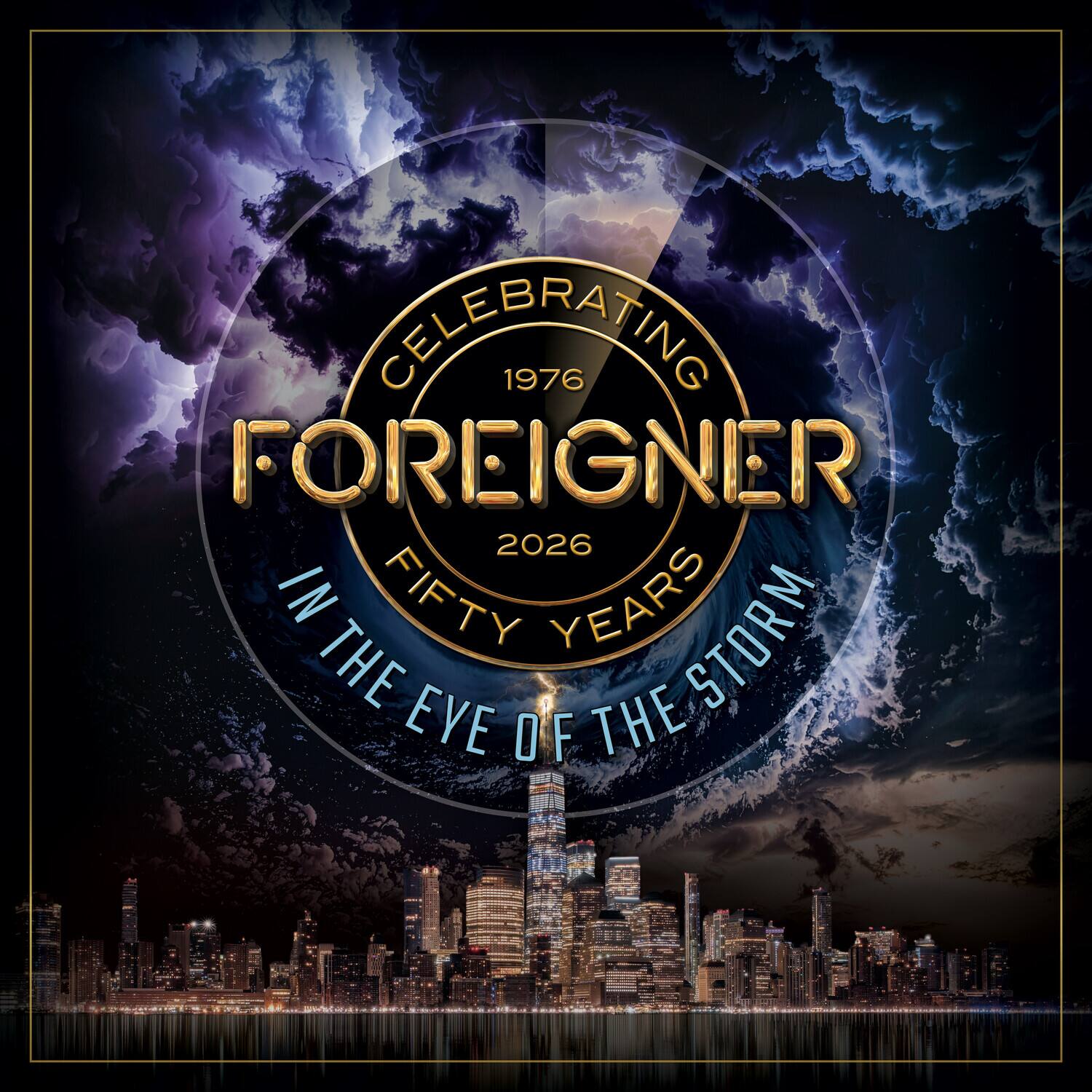 CELEBRATING 1976 FOREIGNER 2026 IN FIFTY YEARS THE EYE OF THE STORM