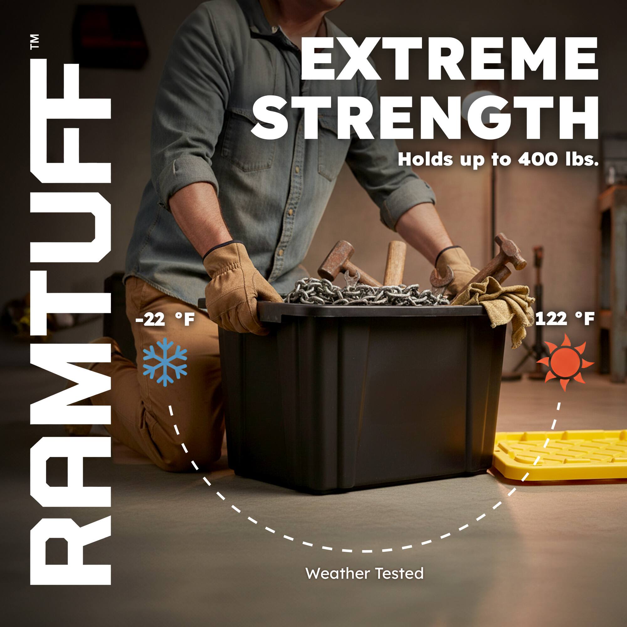 RAMTUFF™ EXTREME STRENGTH  
Holds up to 400 lbs.  
-22°F  
122°F  
Weather Tested