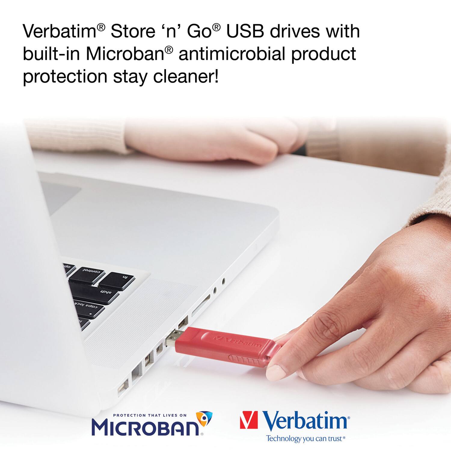 Verbatim® Store 'n' Go® USB drives with built-in Microban® antimicrobial product protection stay cleaner!

Verbatim® Technology you can trust*