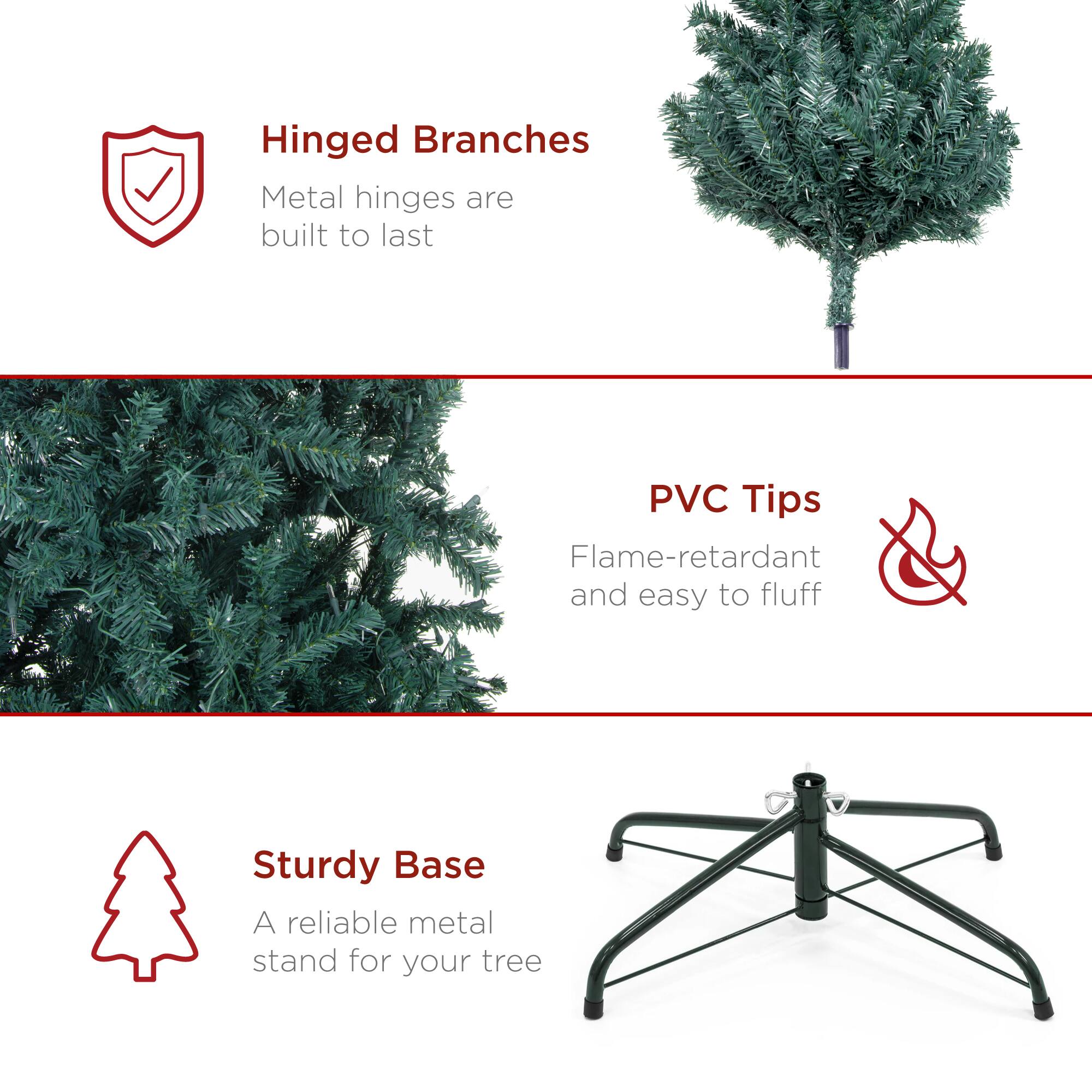 Hinged Branches  
Metal hinges are built to last

PVC Tips  
Flame-retardant and easy to fluff

Sturdy Base  
A reliable metal stand for your tree