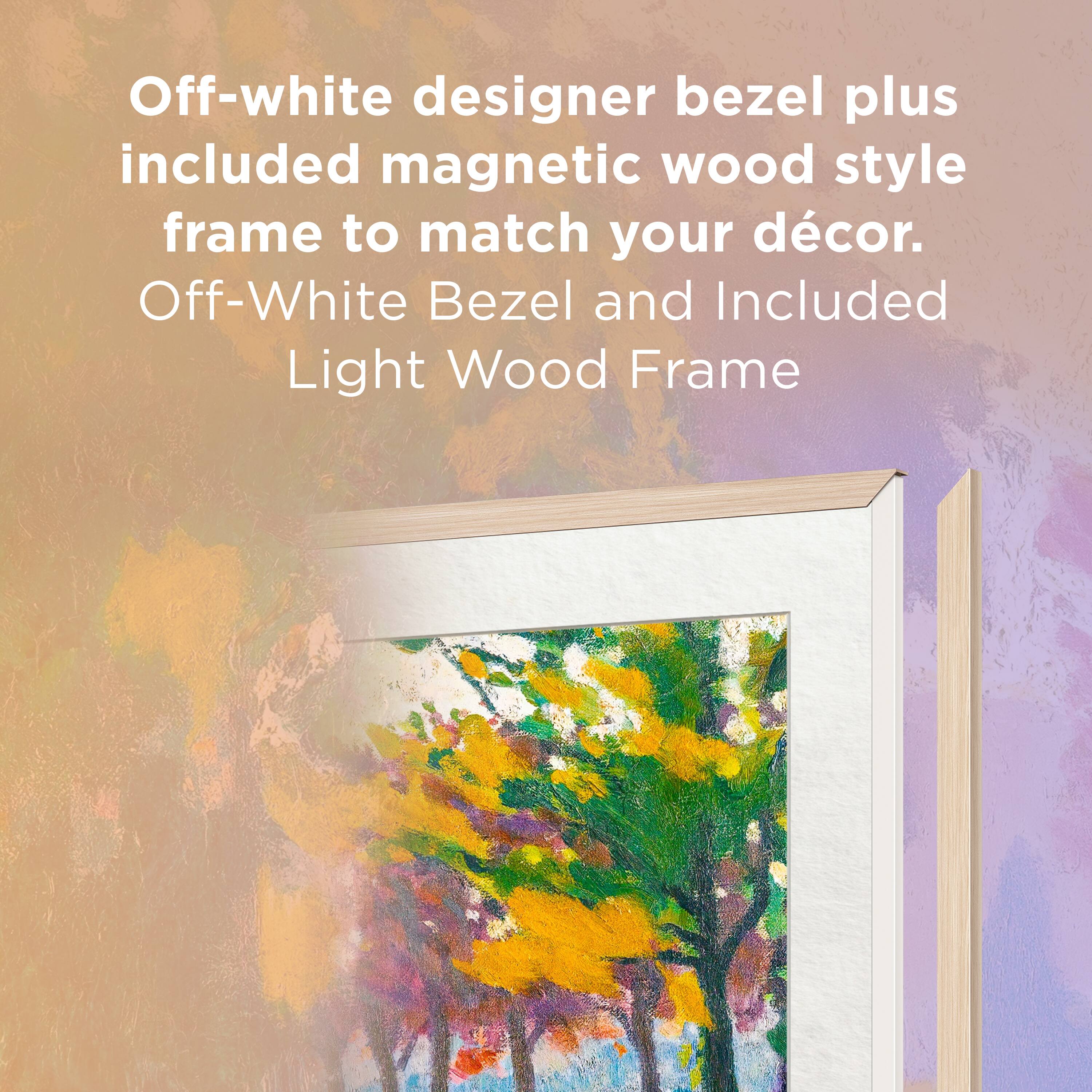 Off-white designer bezel plus included magnetic wood style frame to match your décor. Off-White Bezel and Included Light Wood Frame