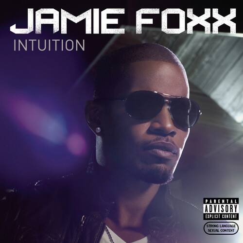 JAMIE FOXX  
INTUITION  

PARENTAL ADVISORY  
EXPLICIT CONTENT  
STRONG LANGUAGE  
SEXUAL CONTENT