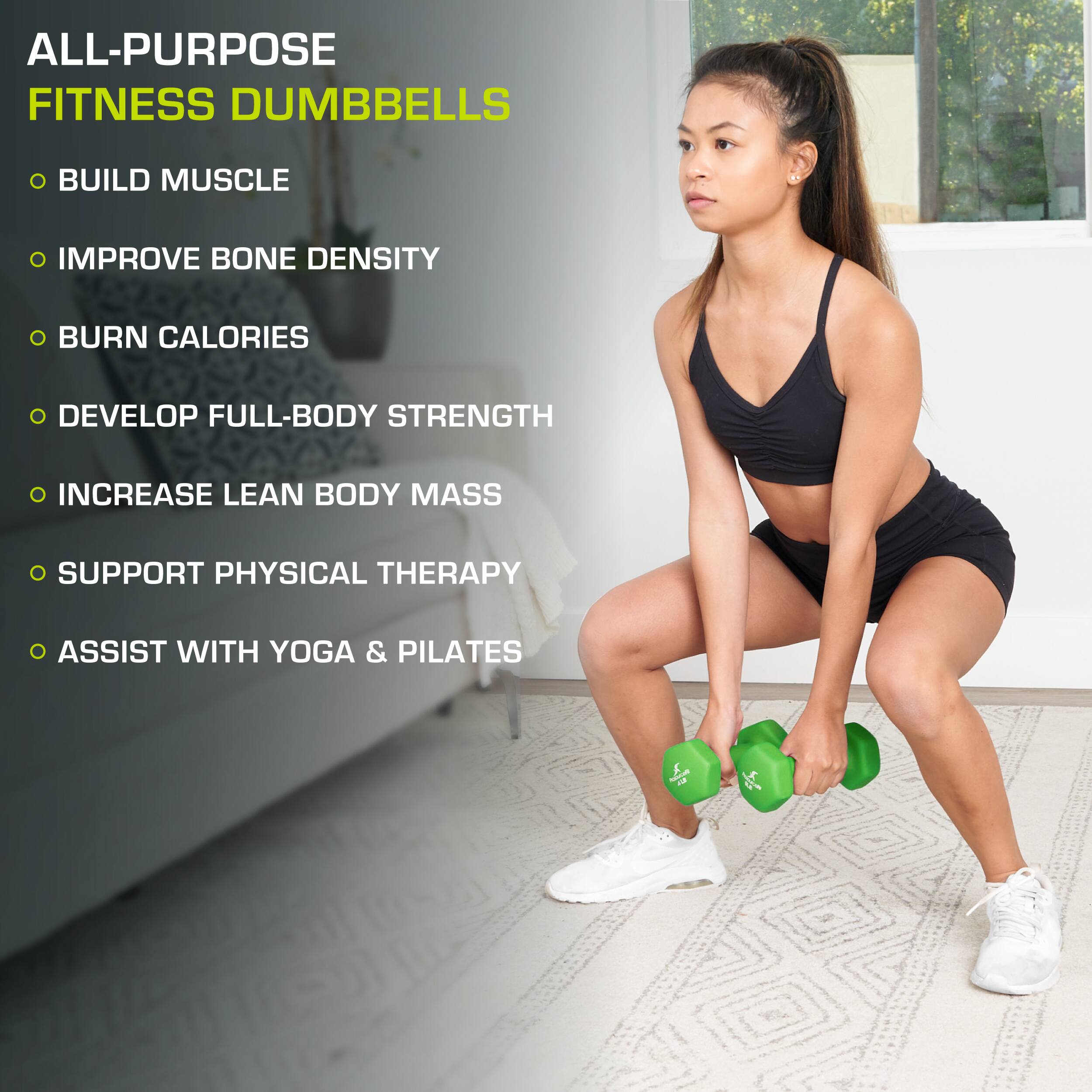 ALL-PURPOSE FITNESS DUMBBELLS

BUILD MUSCLE
IMPROVE BONE DENSITY
BURN CALORIES
DEVELOP FULL-BODY STRENGTH
INCREASE LEAN BODY MASS
SUPPORT PHYSICAL THERAPY
ASSIST WITH YOGA & PILATES