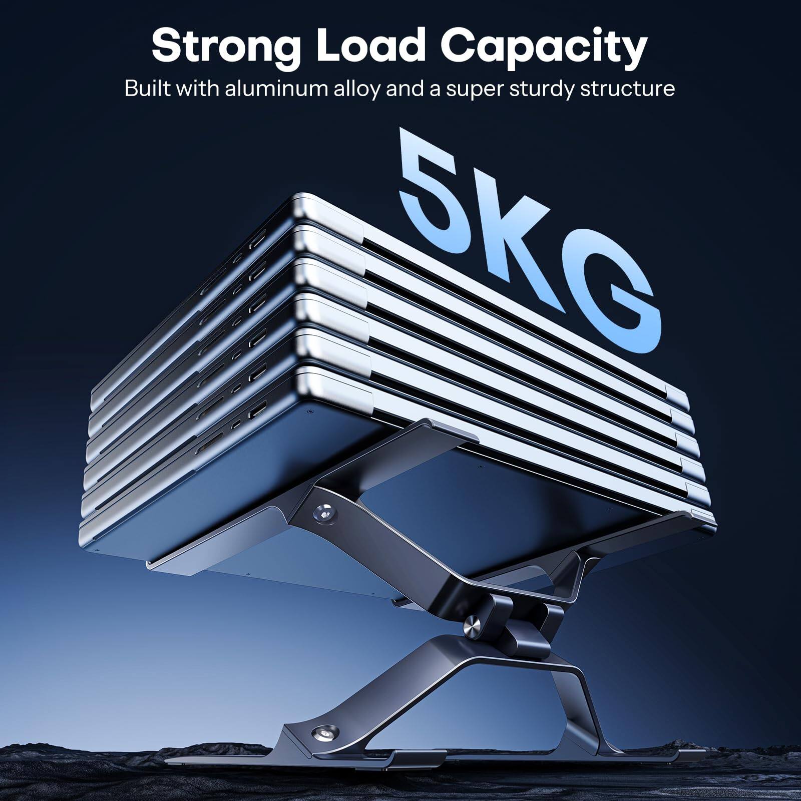 Strong Load Capacity  
Built with aluminum alloy and a super sturdy structure  
5KG