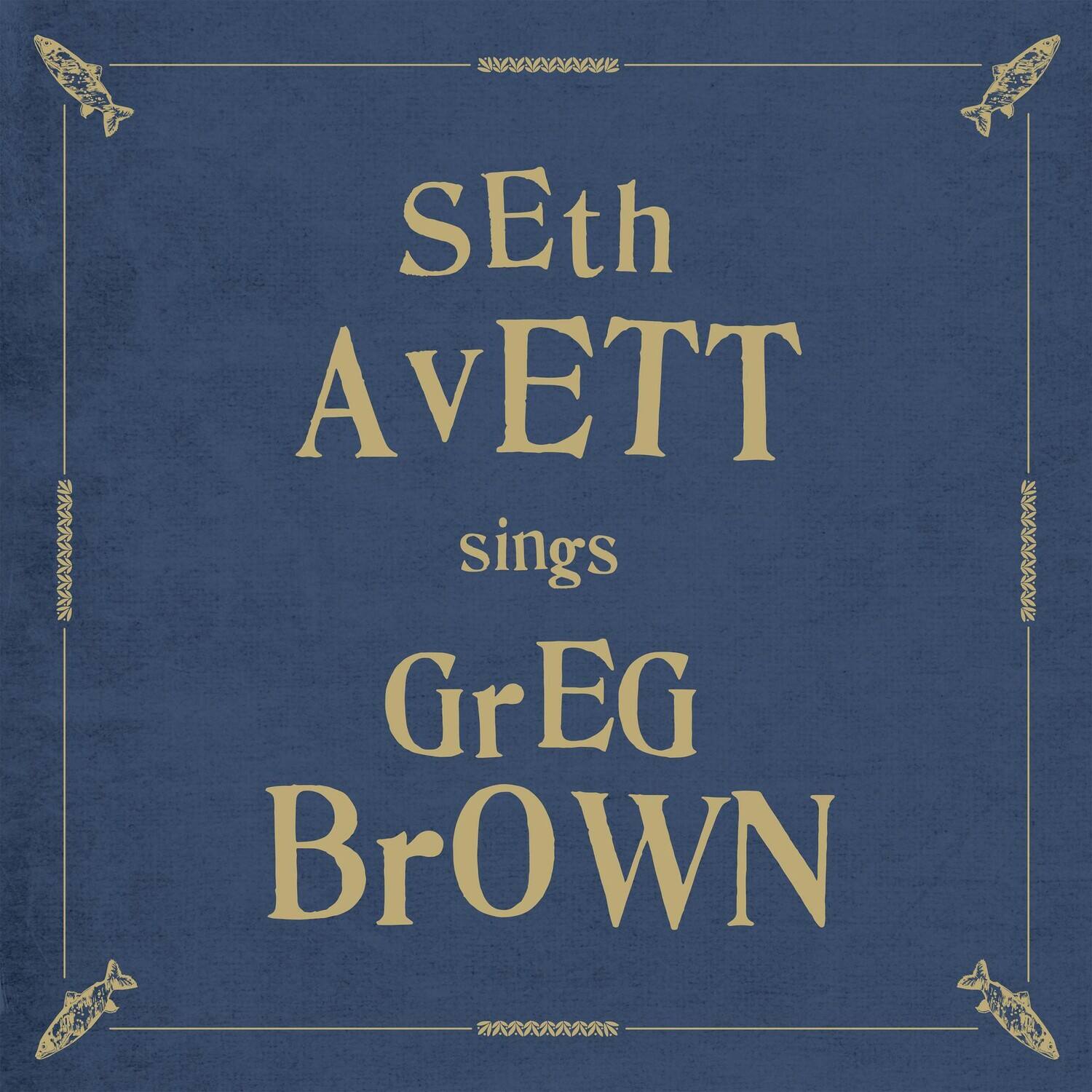 SEth Avett  
sings  
GrEG BrOWN