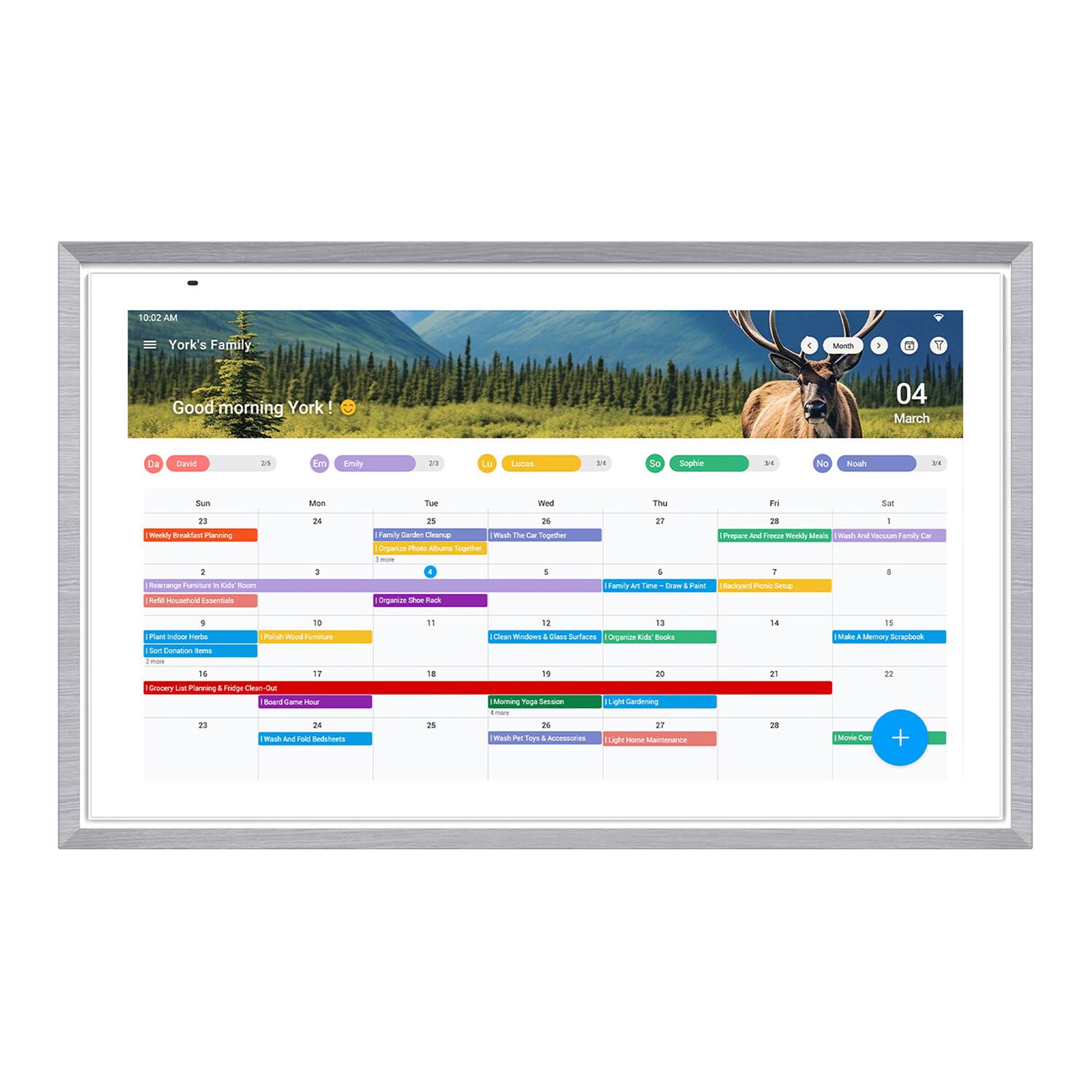 10:02 AM  
York's Family  

Good morning York!  

04 March  

Sun Mon Tue Wed Thu Fri Sat  

23 24 25 26 27 28 29  

30 31 1 2 3 4 5 6  

7 8 9 10 11 12 13  

14 15 16 17 18 19 20  

21 22 23 24 25 26 27  

28 29 30 31 1 2 3  

4  

David Emily Lucas Sophie Noah  

- Weekly Breakfast Planning  
- Family Dinner Planning  
- Wash The Car Together  
- Prepare And Freeze Weekly Meals  
- Wash And Vacuum Family Car  
- Organize Shoe Rack  
- Clean Windows  
- Light Home Maintenance  
- Move Couch  
- Organize Kids' Books  
- Make A Memory Scrapbook  
- Light Gardening  
- Light Home Maintenance  
- Grocery List Planning & Fridge Clean-Out  
- Board Game Hour  
- Wash All Food Sedimenters  
- Wash Pet Toys  
- Family