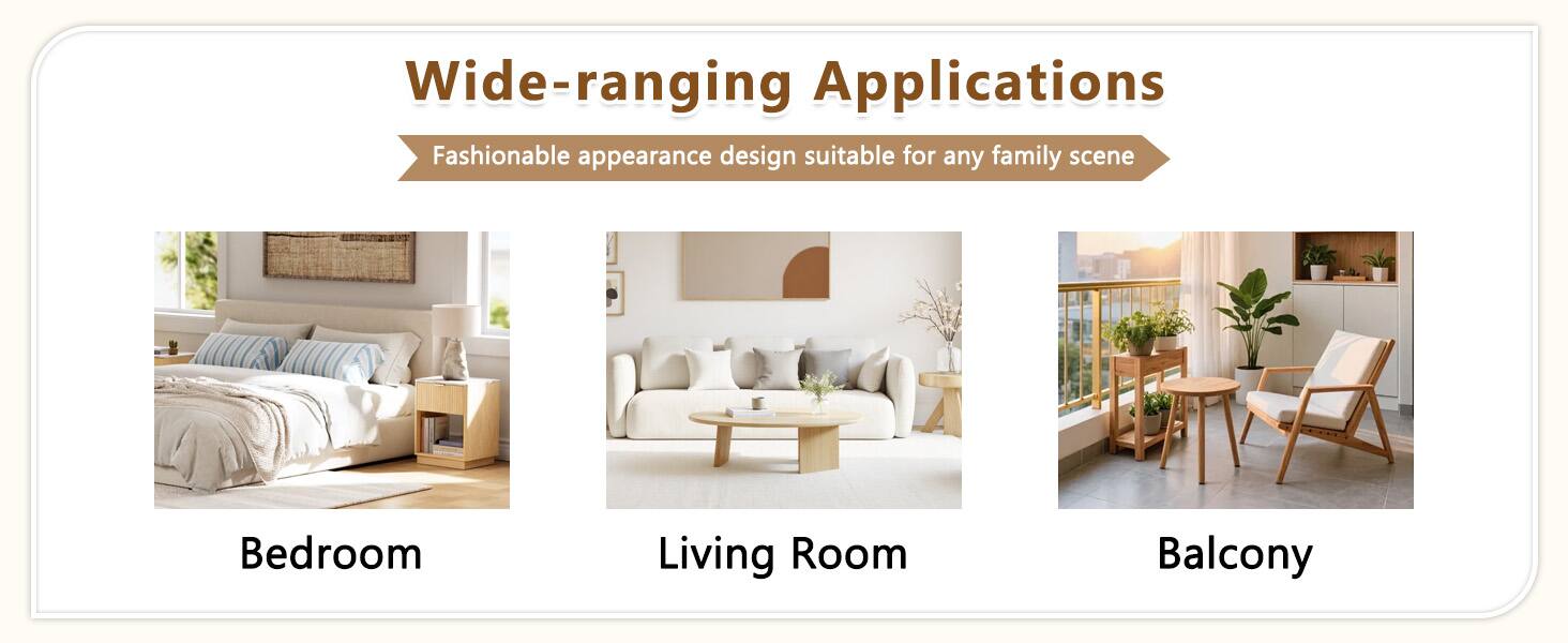 Wide-ranging Applications  
Fashionable appearance design suitable for any family scene  
Bedroom  
Living Room  
Balcony