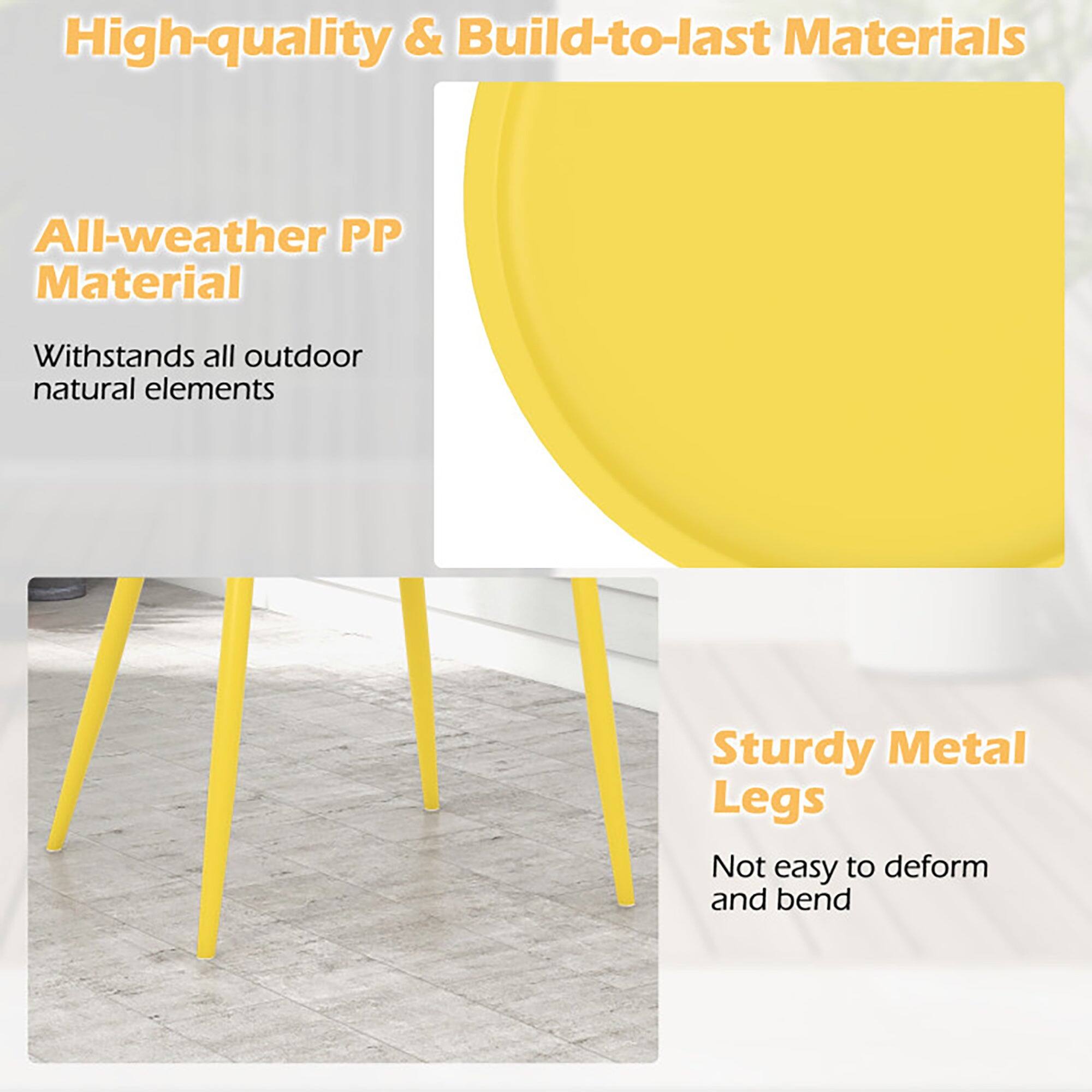 High-quality & Build-to-last Materials

All-weather PP Material  
Withstands all outdoor natural elements

Sturdy Metal Legs  
Not easy to deform and bend
