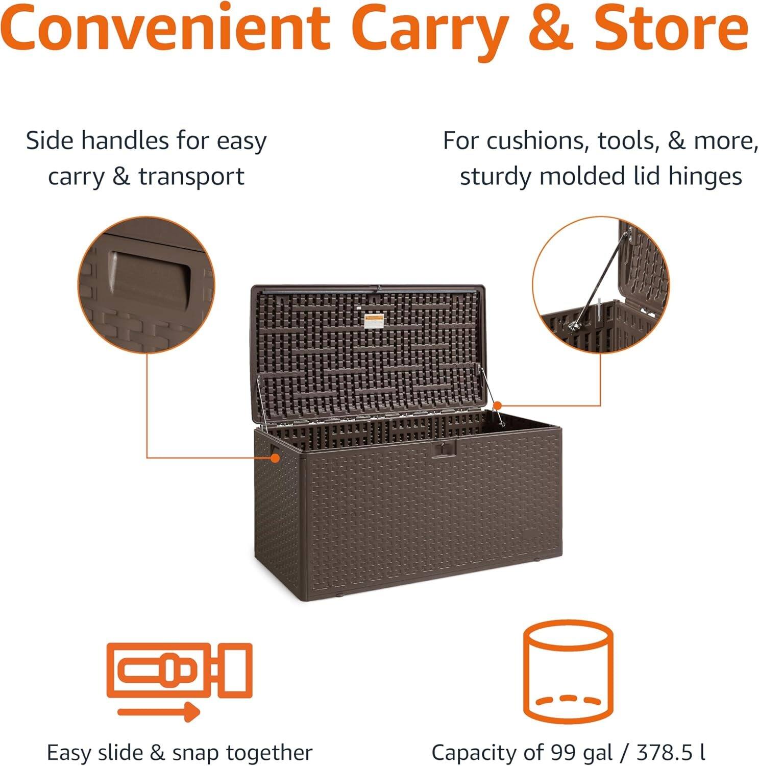 Convenient Carry & Store

- Side handles for easy carry & transport
- For cushions, tools, & more, sturdy molded lid hinges
- Easy slide & snap together
- Capacity of 99 gal / 378.5 l