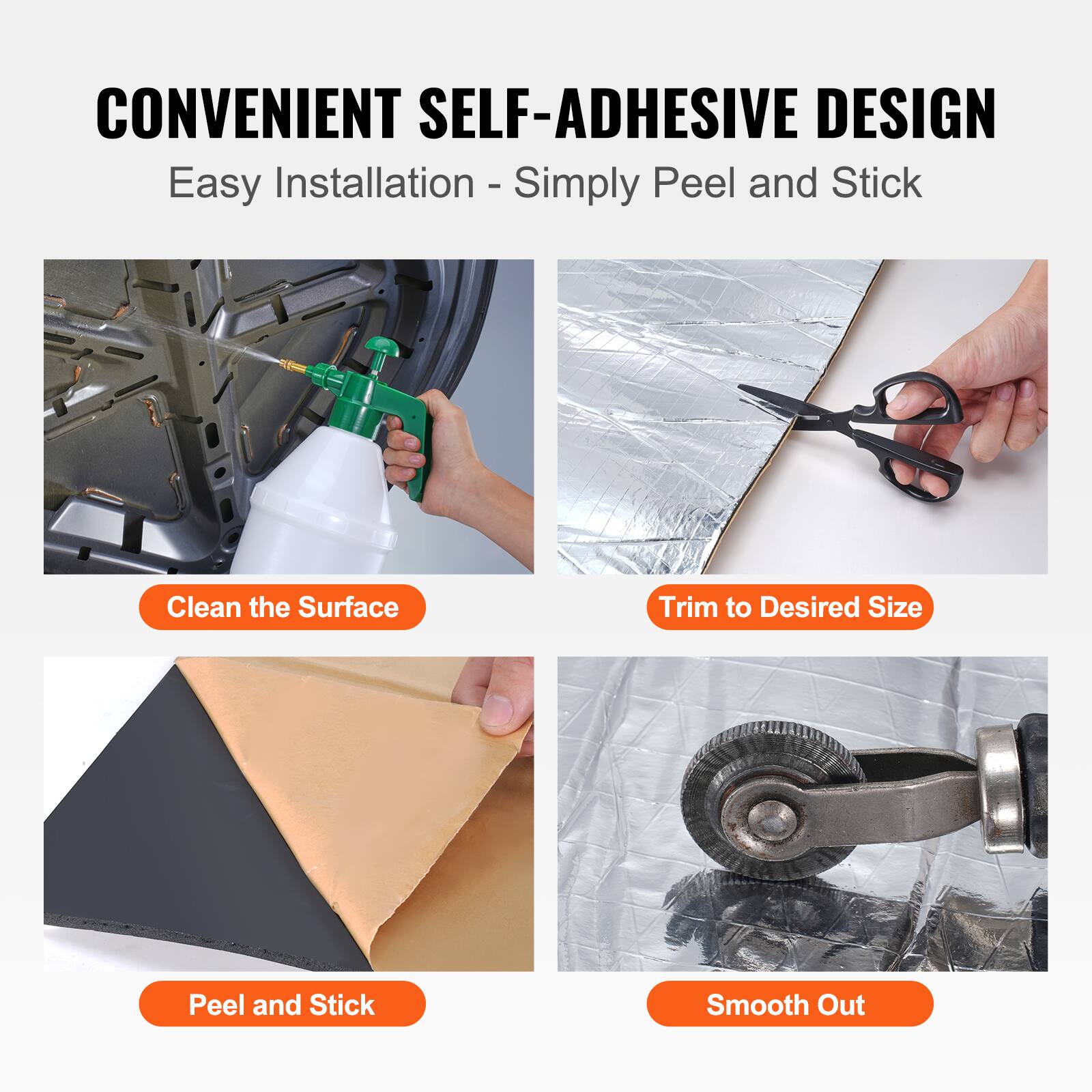 CONVENIENT SELF-ADHESIVE DESIGN  
Easy Installation - Simply Peel and Stick  

- Clean the Surface  
- Trim to Desired Size  
- Peel and Stick  
- Smooth Out