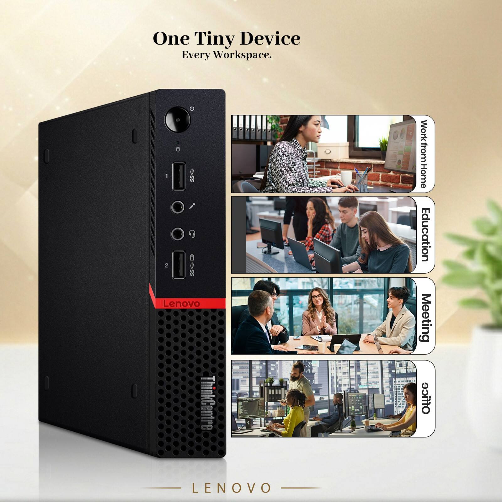 One Tiny Device Every Workspace.  
I d 2 SeD Lenovo ThinkCentre Work from Home Education Meeting Office  
LENOVO