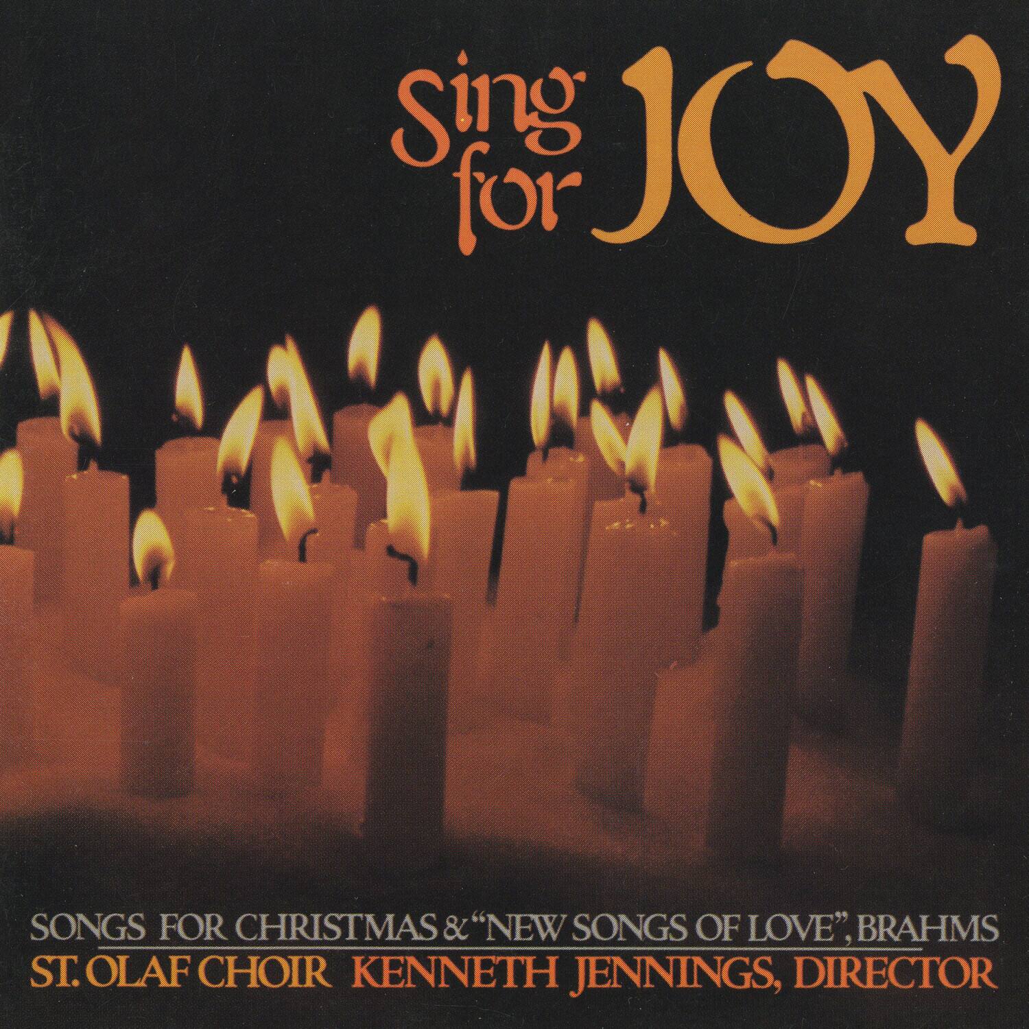 Sing for JOY

SONGS FOR CHRISTMAS & "NEW SONGS OF LOVE", BRAHMS  
ST. OLAF CHOIR KENNETH JENNINGS, DIRECTOR
