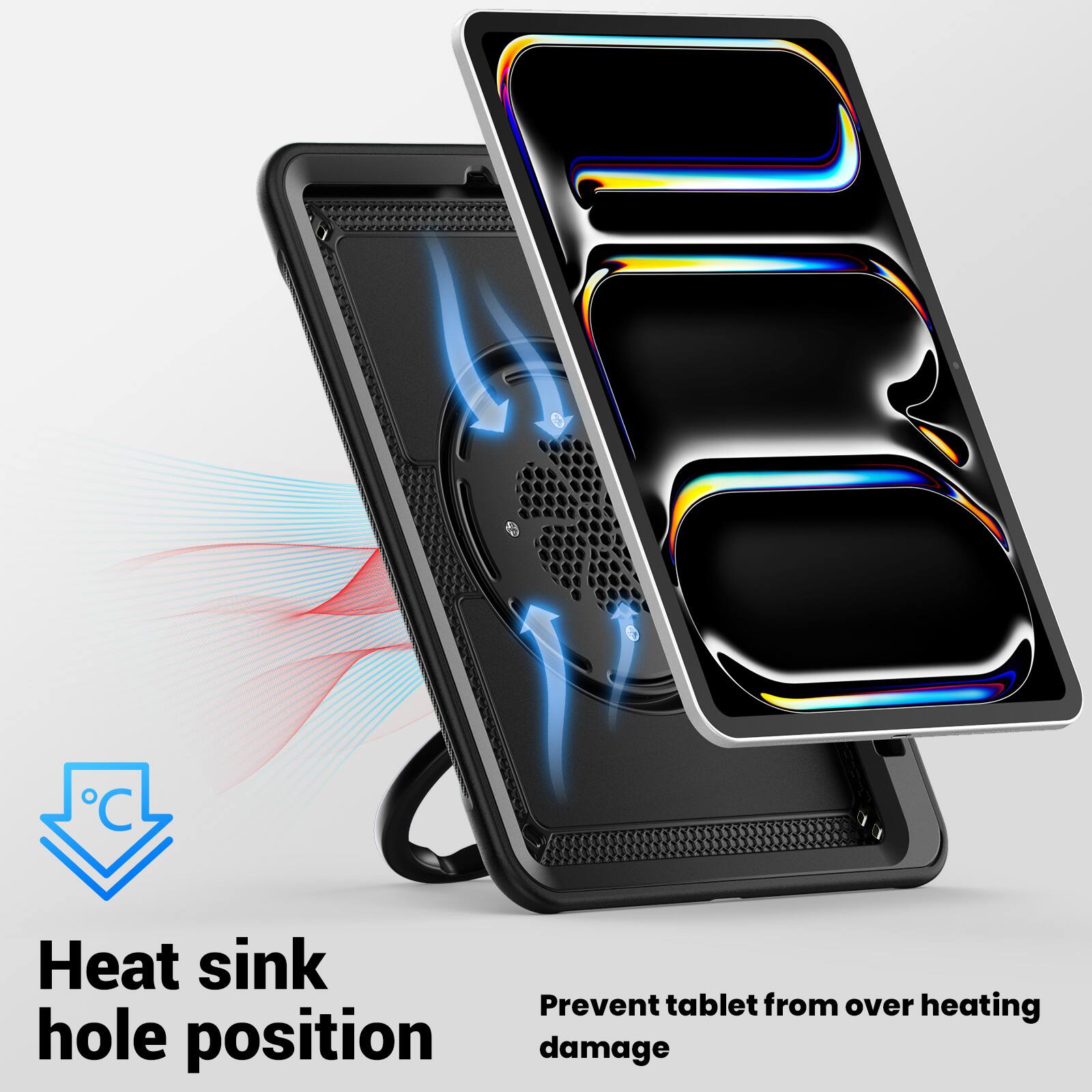 Heat sink hole position  
Prevent tablet from over heating damage