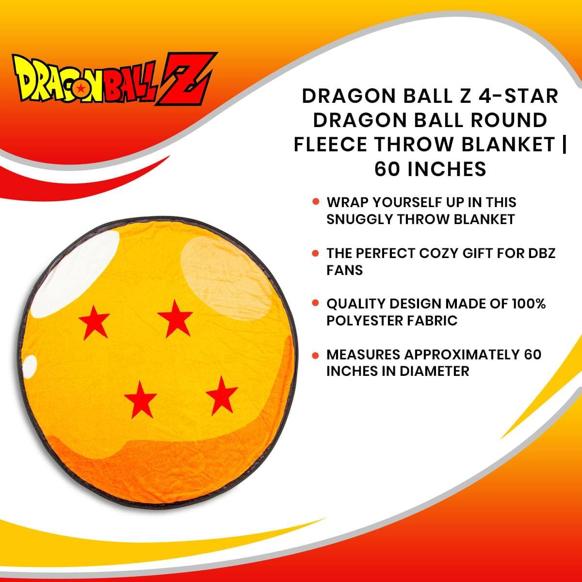DRAGON BALL Z 4-STAR DRAGON BALL ROUND FLEECE THROW BLANKET | 60 INCHES

- WRAP YOURSELF UP IN THIS SNUGGLY THROW BLANKET
- THE PERFECT COZY GIFT FOR DBZ FANS
- QUALITY DESIGN MADE OF 100% POLYESTER FABRIC
- MEASURES APPROXIMATELY 60 INCHES IN DIAMETER