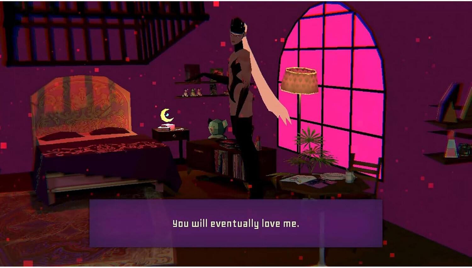 You will eventually love me.