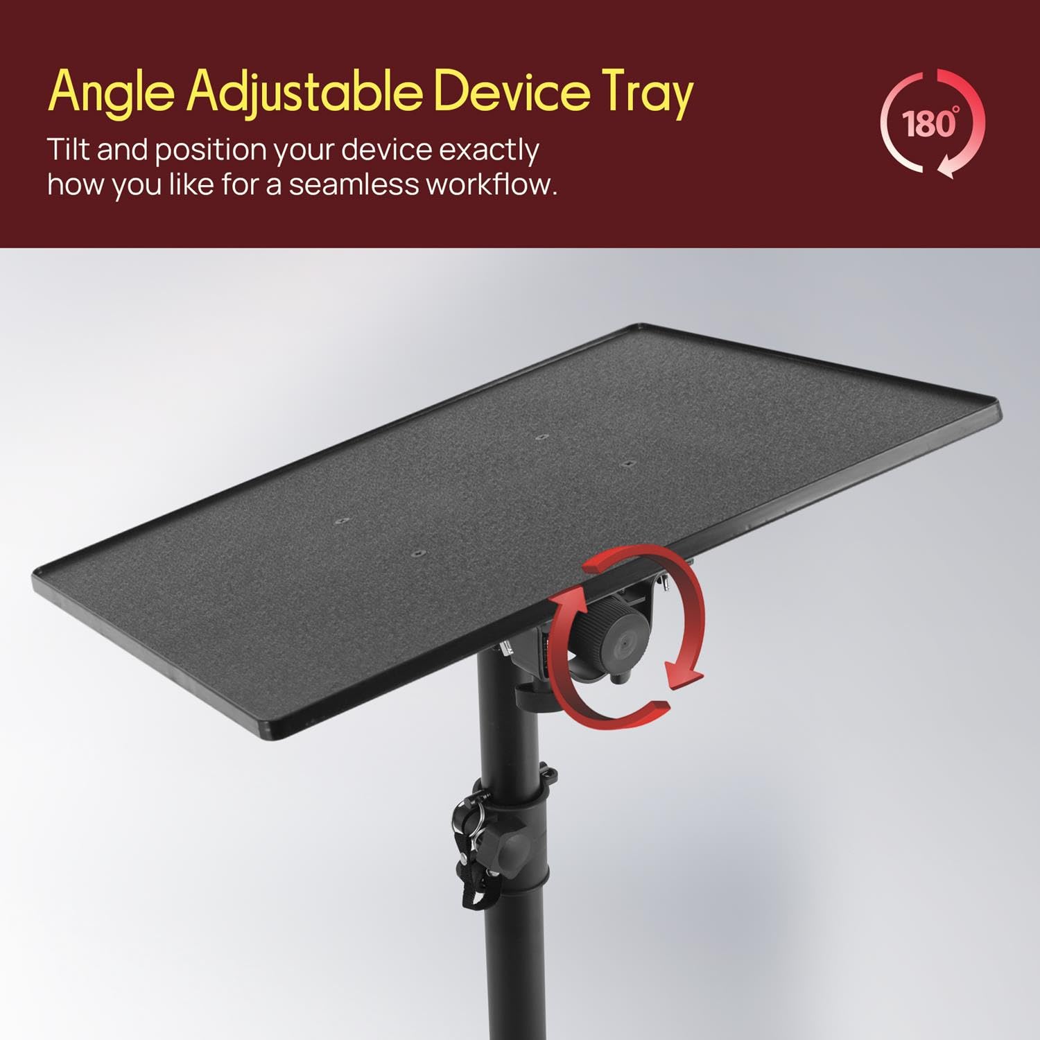 Angle Adjustable Device Tray

Tilt and position your device exactly how you like for a seamless workflow.

180°