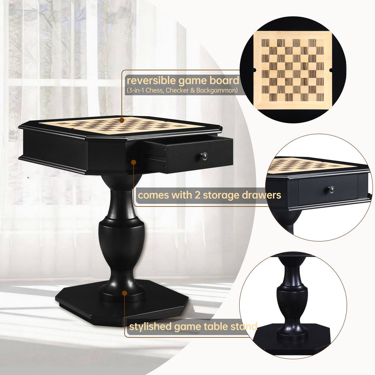 reversible game board (3-in-1 Chess, Checker & Backgammon)  
comes with 2 storage drawers  
stylished game table stand