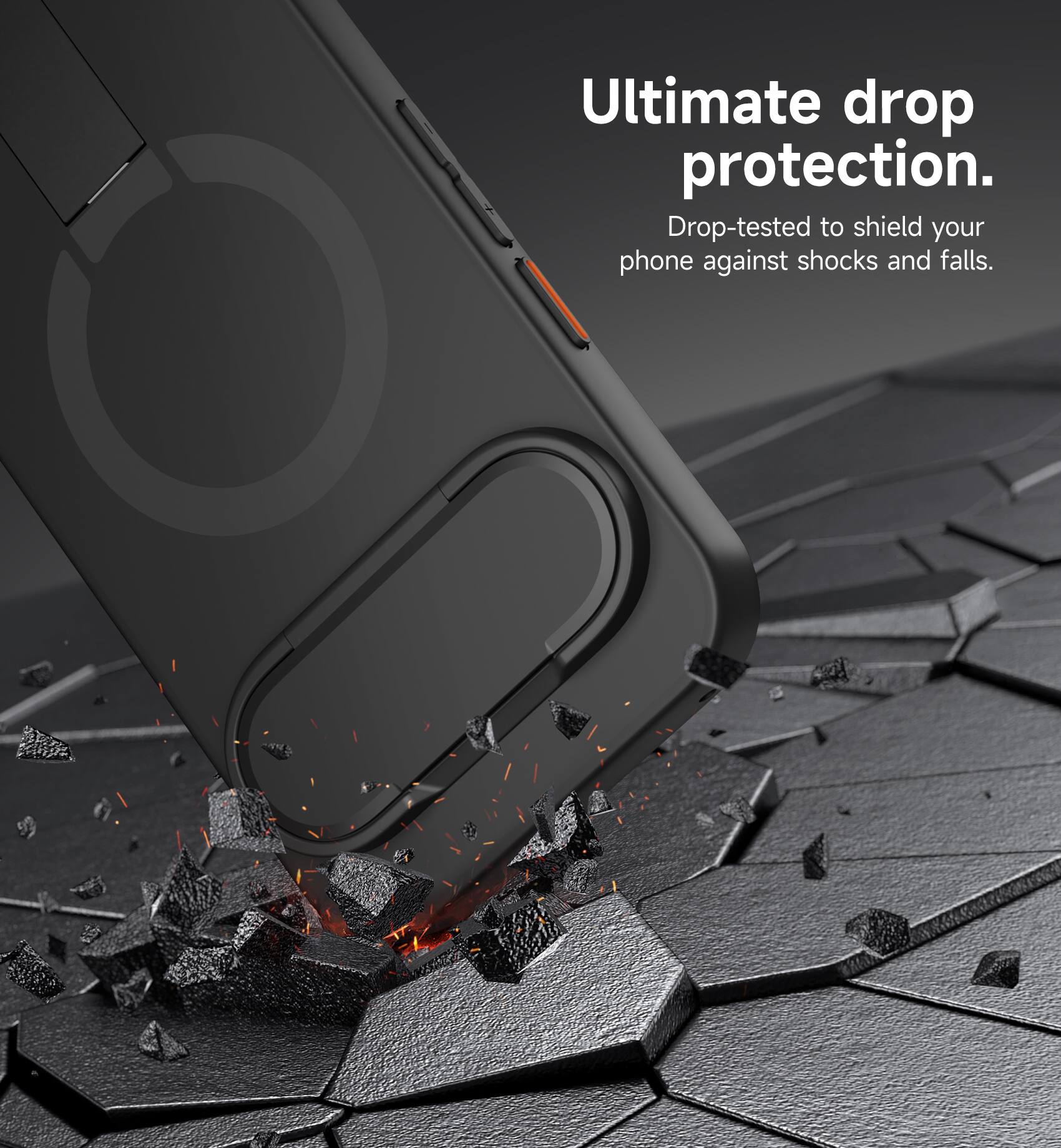 Ultimate drop protection.  
Drop-tested to shield your phone against shocks and falls.