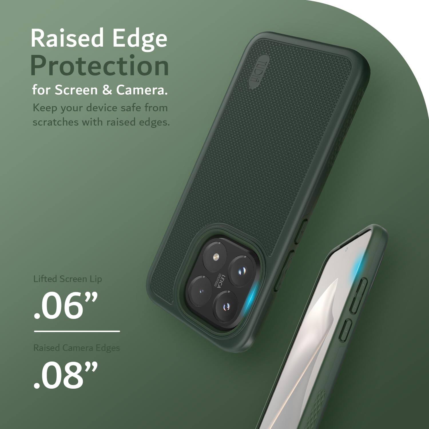 Raised Edge Protection for Screen & Camera.  
Keep your device safe from scratches with raised edges.  

TUDIA Lifted Screen Lip .06"  
LEICA Raised Camera Edges .08"
