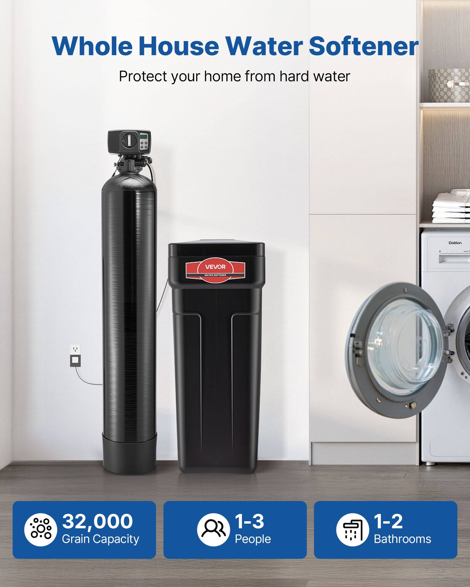 Whole House Water Softener  
Protect your home from hard water  

32,000 Grain Capacity  
1-3 People  
1-2 Bathrooms