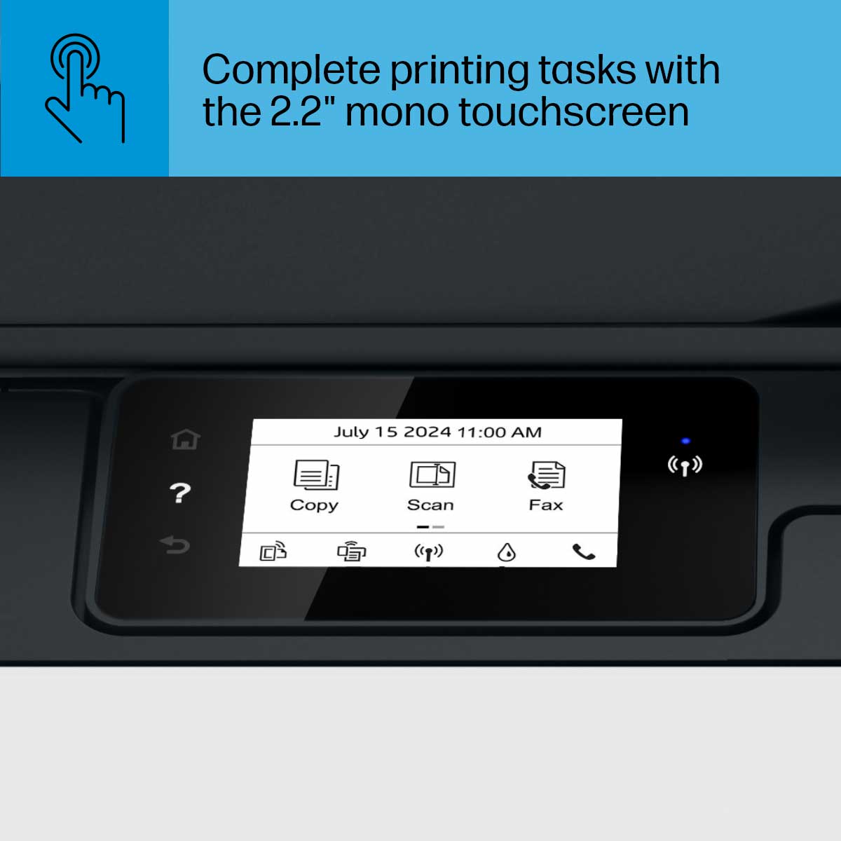 Complete printing tasks with the 2.2" mono touchscreen

July 15 2024 11:00 AM

Copy Scan Fax
