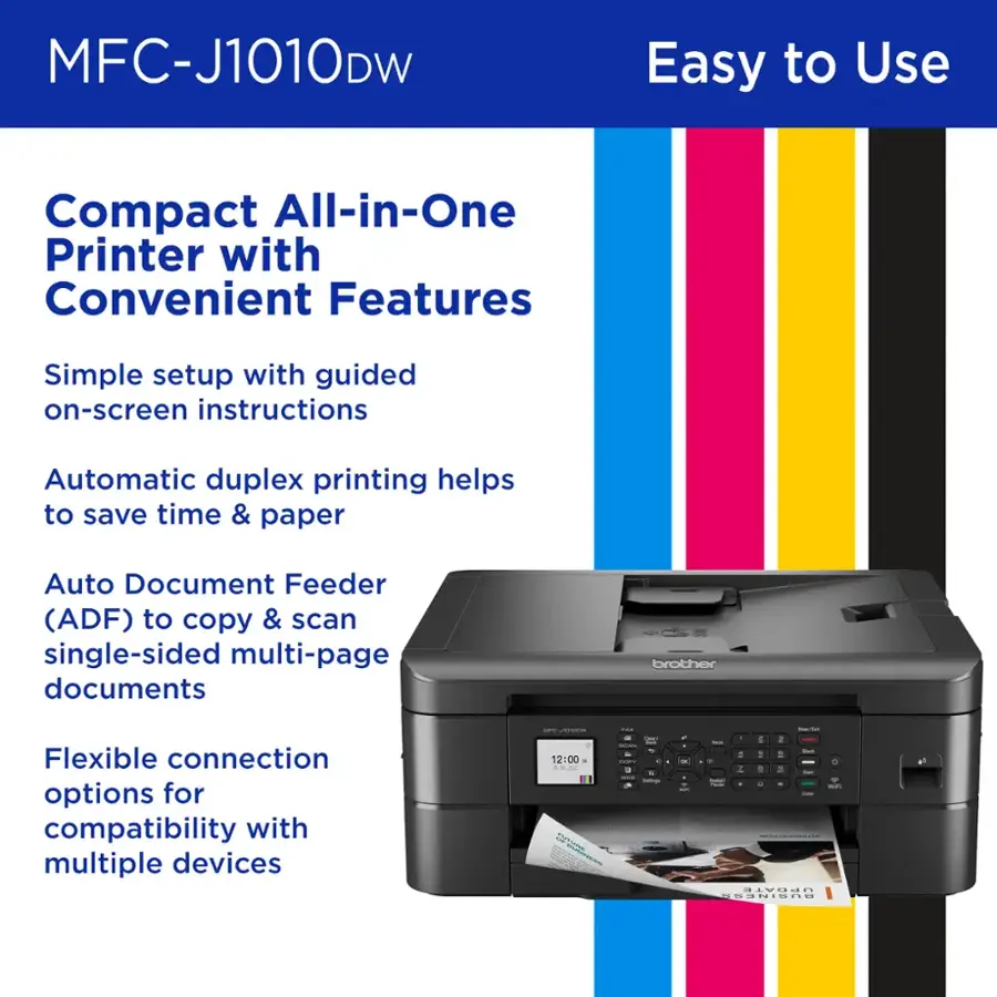 MFC-J1010DW Easy to Use Compact All-in-One Printer with Convenient Features Simple setup with guided on-screen instructions Automatic duplex printing helps to save time & paper Auto Document Feeder (ADF) to copy & scan single-sided multi-page documents brother Flexible connection options for compatibility with multiple devices 12:00 . - - - -e  - -  - - - - - - . - a - + 1 - d - 5 2 . . - i d I i . . . . . . . . . . . . . . . . . . . . . . . . . . . . . . . . . . . . . . . . . . . . . . . . . . . . . . . . . . . . . . . . . . . . . . . . . . . . . . . . . . . . . . . . . . . . . . . . . . . . . . . . . . . . . . . . . . . . . . . . . . . . . . . . . . . . . . . . . . . . . . . . . . . . . . . . . . . . . . . . . . . . . . . . . . . . . . . . . . . . . . . . . . . . . . . . . . . . . . . . . . . . . . . . . . . . . . . . . . . . . . . . . . . . . . . . . . . . . . . . . . . . . . . . . . . . . . . . . . . . . . . . . . . . . . . . . . . . . . . . . . . . . . . . . . . . . . . . . . . . . . . . . . . . . . . . . . . . . . . . . . . . . . . . . . . . . . . . . . . . . . . . . . . . . . . . . . . . . . . . . . . . . . . . . . . . . . . . . . . . . . . . . . . . .