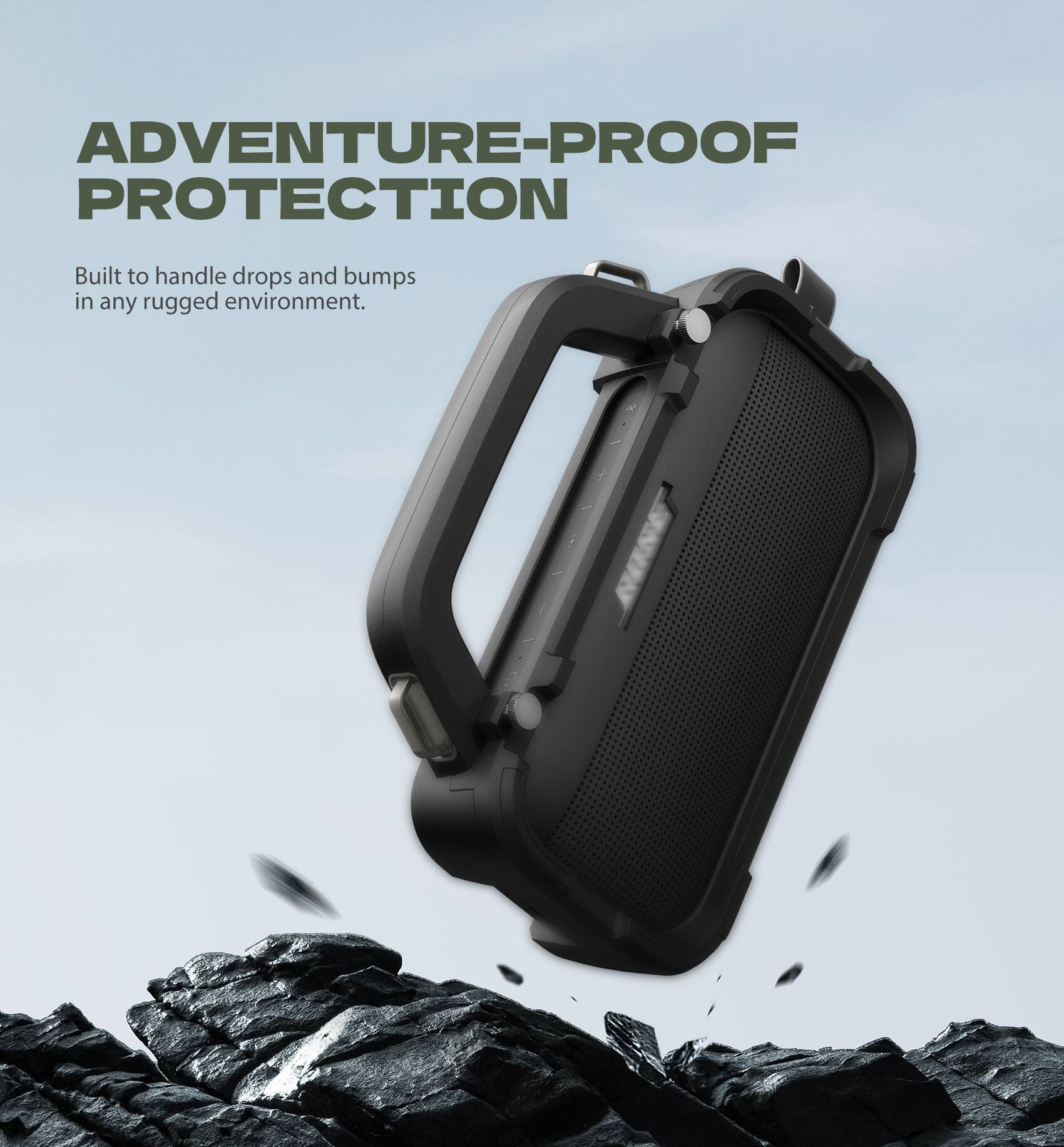 ADVENTURE-PROOF PROTECTION  
Built to handle drops and bumps in any rugged environment.