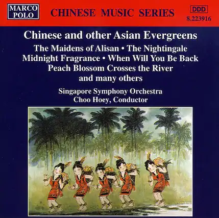 MARCO POLO
CHINESE MUSIC SERIES
8.223916
Chinese and other Asian Evergreens
The Maidens of Alisan • The Nightingale
Midnight Fragrance • When Will You Be Back
Peach Blossom Crosses the River
and many others
Singapore Symphony Orchestra
Choo Hoey, Conductor