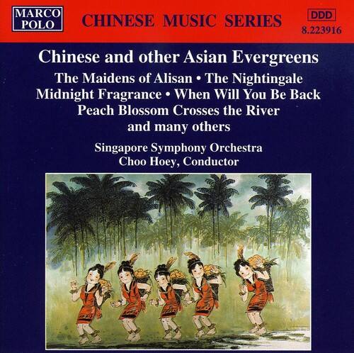 MARCO POLO  
CHINESE MUSIC SERIES  
8.223916  

Chinese and other Asian Evergreens  
The Maidens of Alisan • The Nightingale  
Midnight Fragrance • When Will You Be Back  
Peach Blossom Crosses the River  
and many others  

Singapore Symphony Orchestra  
Choo Hoey, Conductor