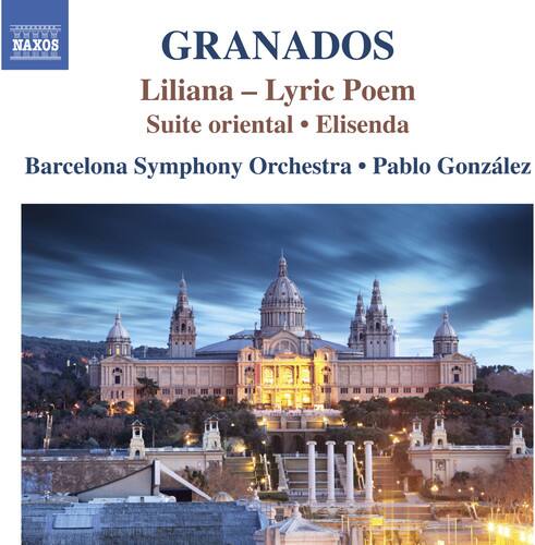 GRANADOS  
Liliana – Lyric Poem  
Suite oriental • Elisenda  

Barcelona Symphony Orchestra • Pablo González